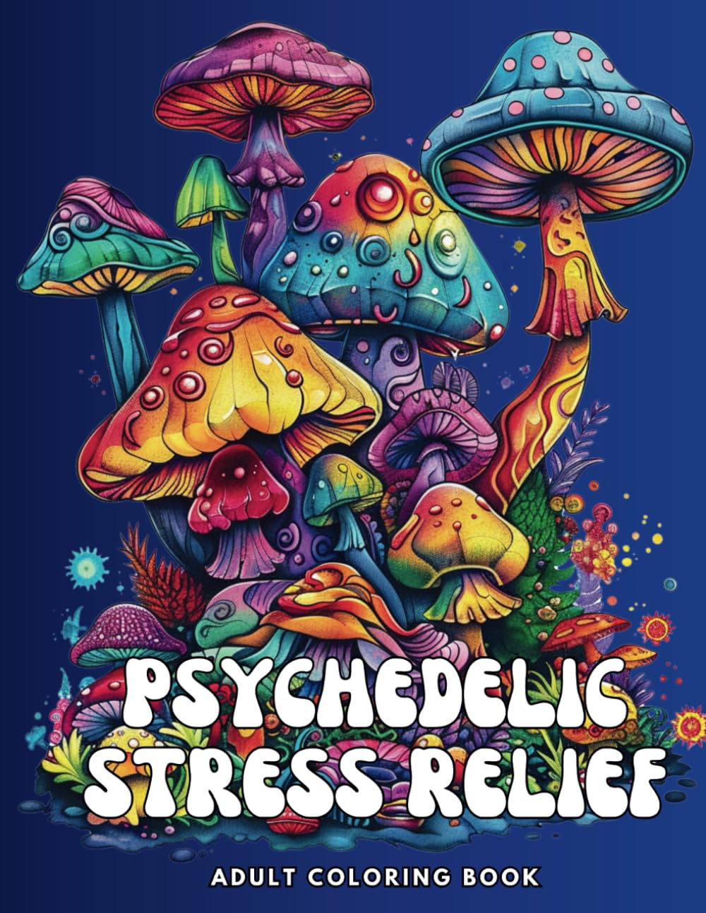 Libro: Psychedelic Stress Relief: Adult Coloring Book with Mushrooms, Flowers, Animals & More For Relaxation