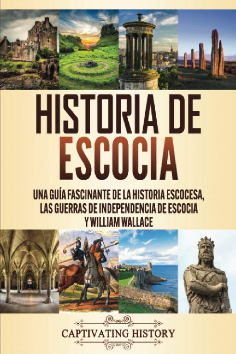 Libro: Historia de Escocia: Una guía fascinante de la historia escocesa, las guerras de independencia de Escocia y William Wallace (Historia de los Países Europeos) (Spanish Edition)