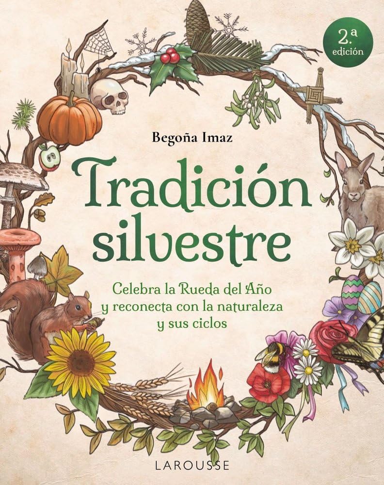 Libro: Tradición silvestre: Celebra la Rueda del Año y reconecta con la naturaleza y sus ciclos (LAROUSSE - Libros Ilustrados/ Prácticos - Ocio y naturaleza)