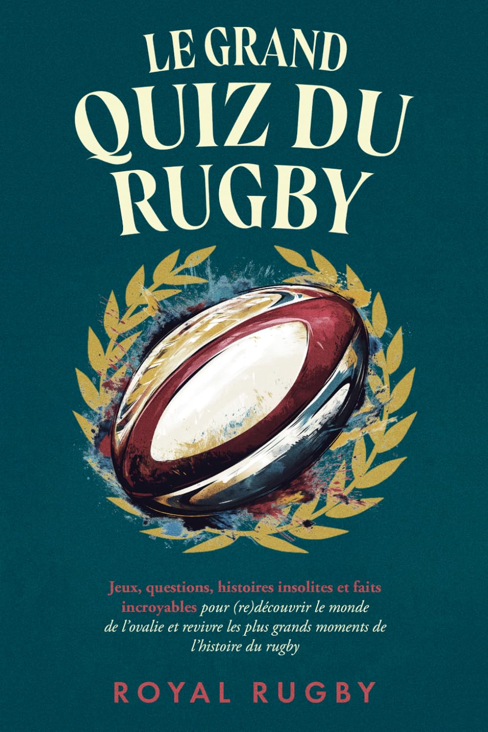 Libro: Le Grand Quiz du Rugby: Jeux, Questions, Histoires Insolites et Faits Incroyables pour (re)découvrir le Monde de l’Ovalie et Revivre les plus grands ... insolites - Idéal pour une soirée entre amis)