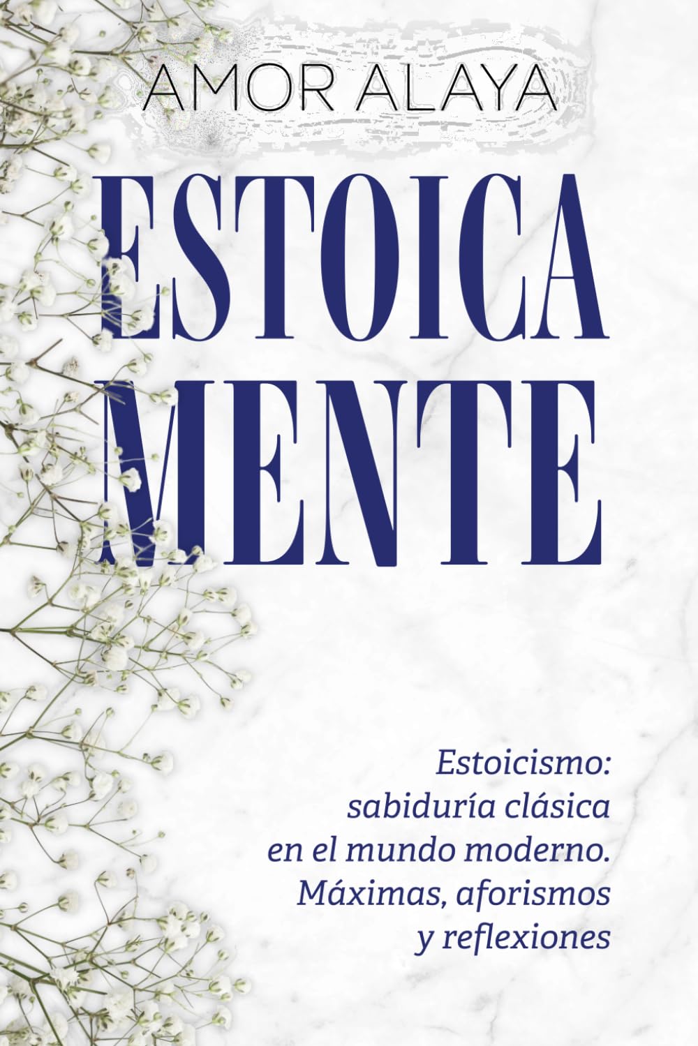 Libro: ESTOICA MENTE: Estoicismo: sabiduría clásica en el mundo moderno. Máximas, aforismos y reflexiones (EMPATYA BOOKS–Serie Crecimiento y Autoconocimiento)