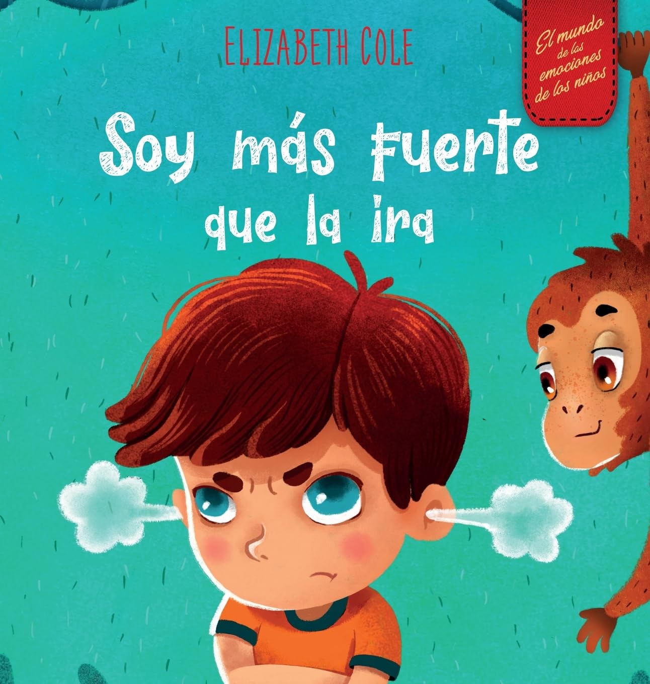 Libro: Soy más fuerte que la ira: Libro ilustrado acerca del manejo de la ira y cómo lidiar con las emociones de los niños (El mundo de las emociones y ... (Spanish Edition) (World of Kids Emotions)