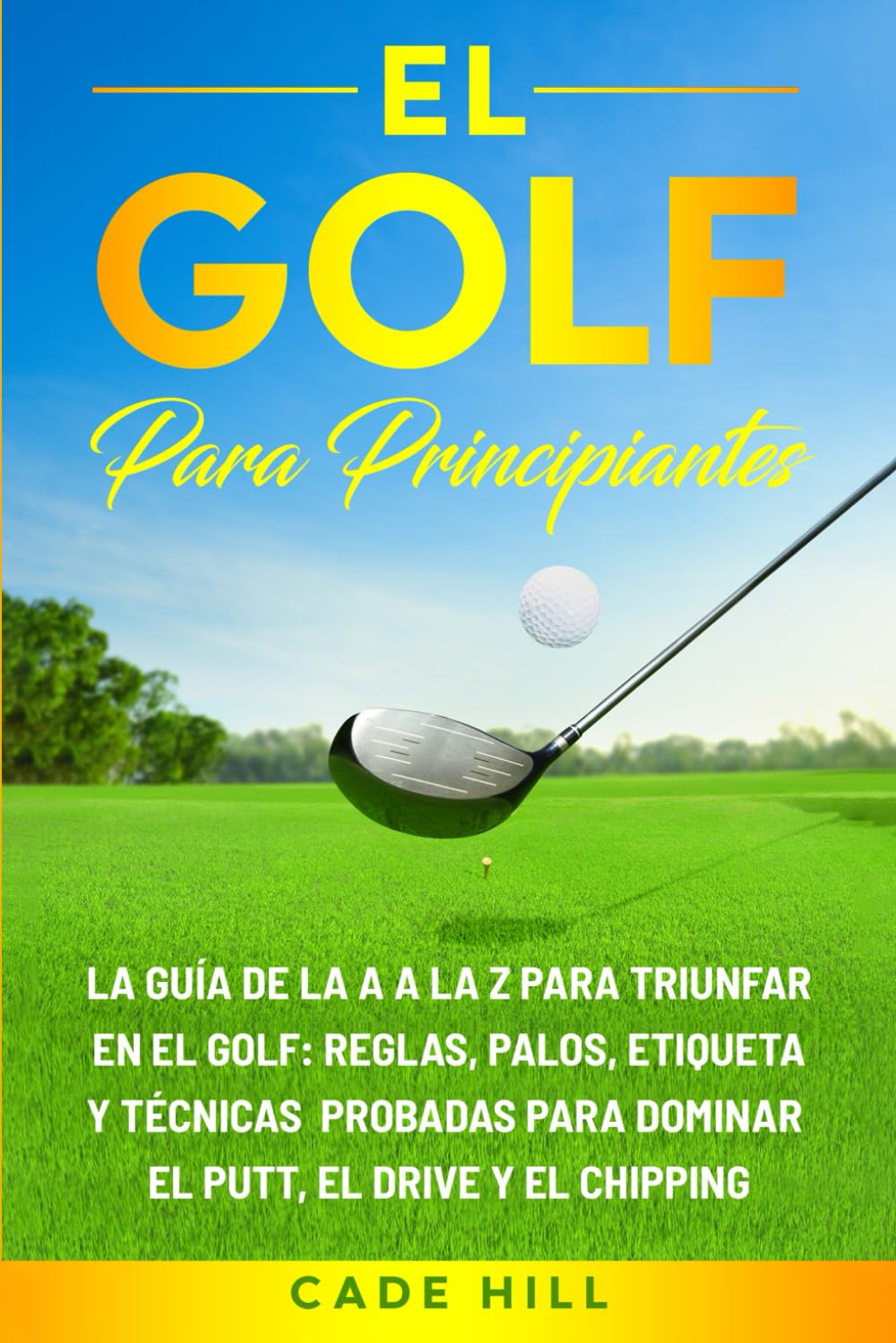 Libro: El golf para principiante: La guía de la A a la Z para triunfar en el golf: reglas, palos, etiqueta y técnicas probadas para dominar el putt, el drive ... (El Golfista Principante) (Spanish Edition)