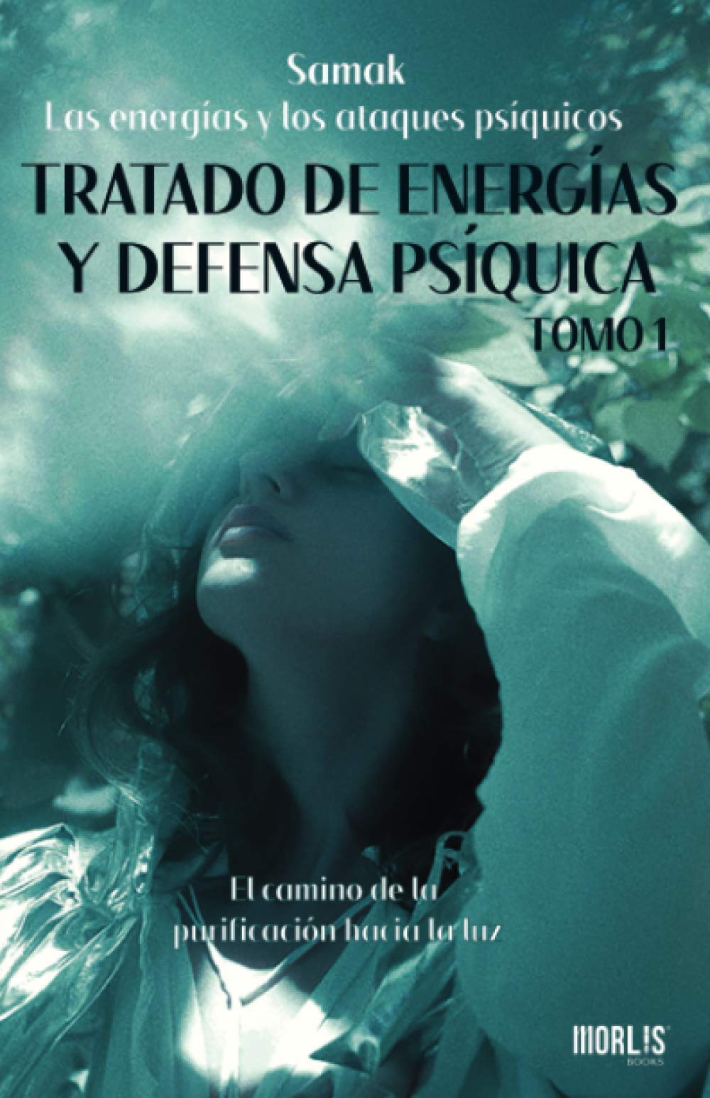 Libro: Las energías y los ataques psíquicos.: El camino de la purificación hacia la luz (Tratado de energías y defensa psíquica)