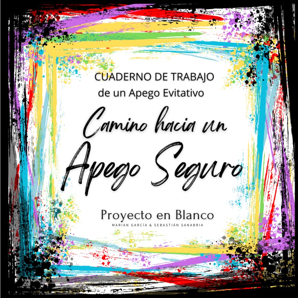 Libro: Cuaderno de trabajo de un Apego Evitativo: Camino hacia un Apego Seguro