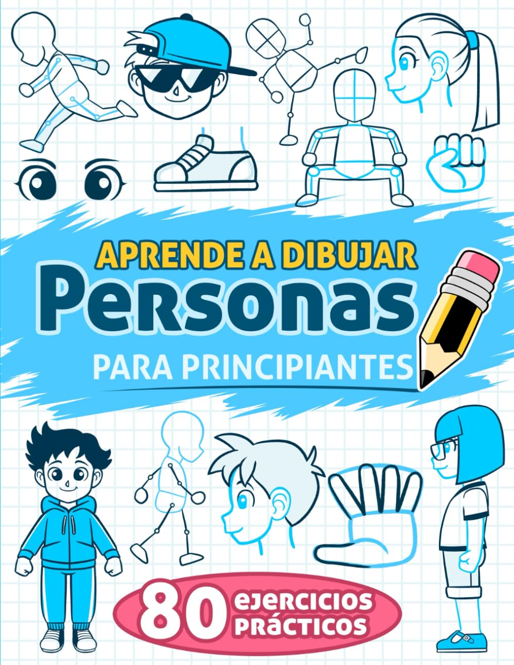 Libro: Aprende a Dibujar Personas para Principiantes: 80 ejercicios prácticos, con instrucciones paso a paso para expresiones faciales, manos y cuerpo, dirigido a niños.
