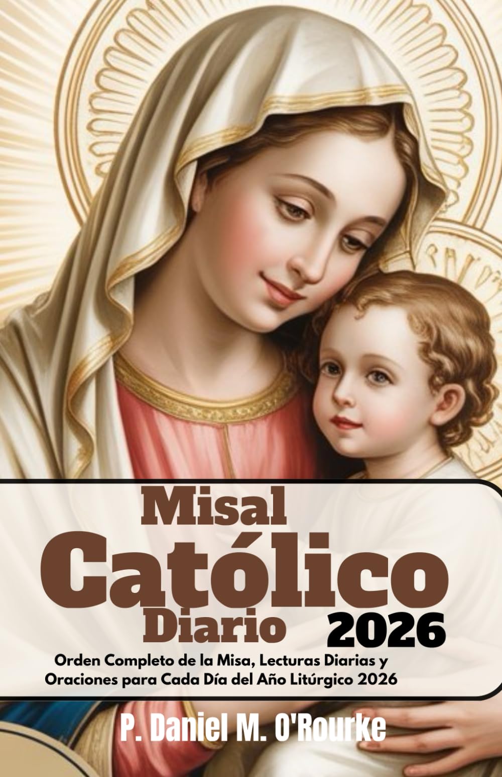 Libro: Misal Católico Diario 2026: Orden Completo de la Misa, Lecturas Diarias y Oraciones para Cada Día del Año Litúrgico 2026 (CATHOLIC LIBRARY)