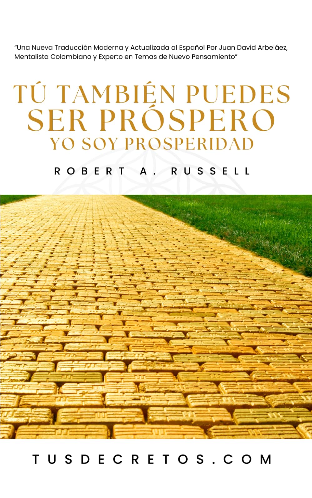 Libro: Tú También Puedes Ser Próspero (YO SOY PROSPERIDAD) - Robert A. Russell: Una Nueva Traducción Moderna y Actualizada al Español Por Juan David ... Temas de Nuevo Pensamiento (Spanish Edition)