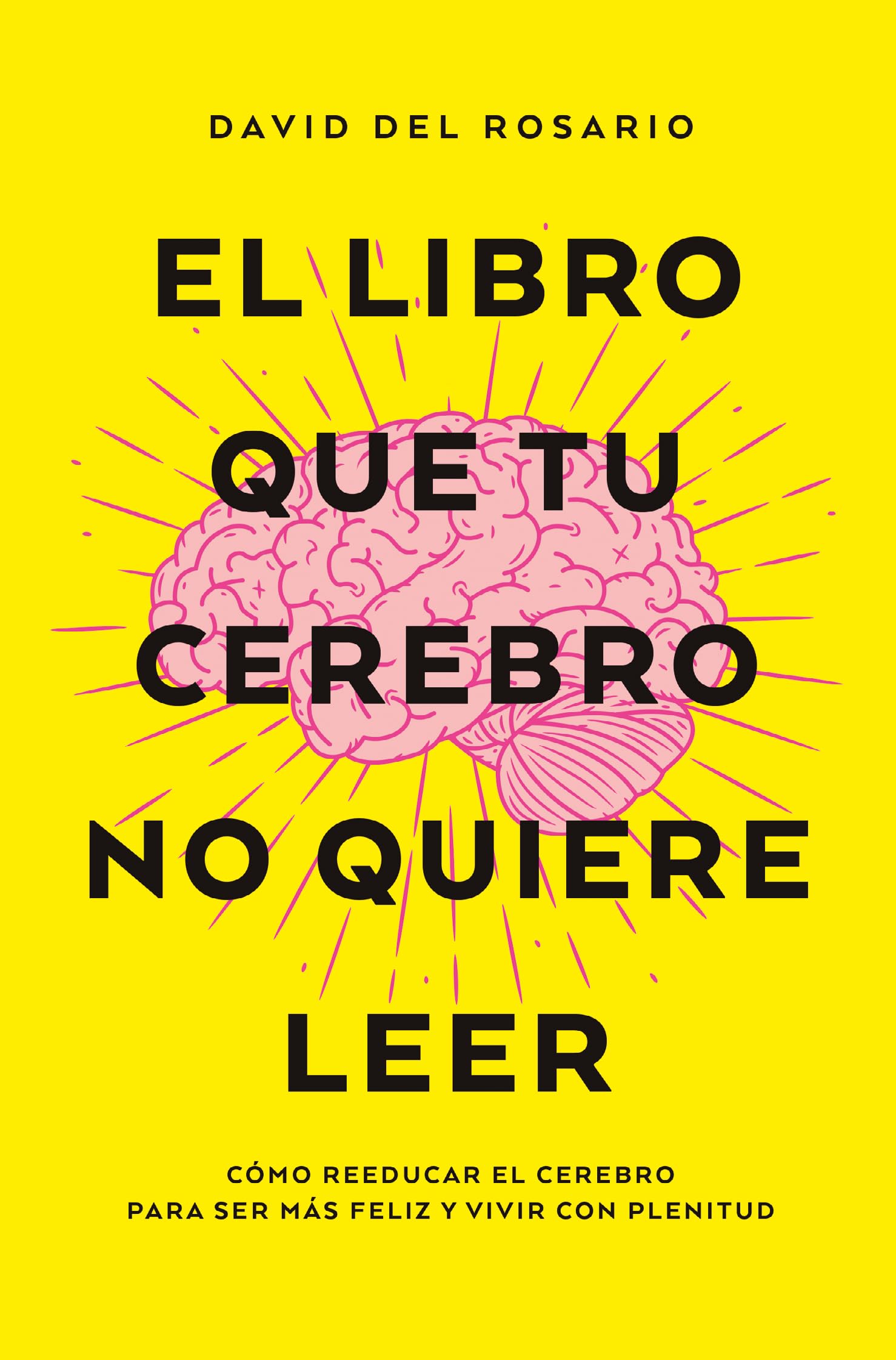 Libro: El libro que tu cerebro no quiere leer: Cómo reeducar el cerebro para ser más felices y vivir con plenitud (Books4pocket crec. y salud)