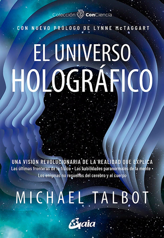 El universo holográfico: Una visión revolucionaria de la realidad que explica las últimas fronteras de la física.: Una visión revolucionaria de la ... del cerebro y el cuerpo (Con-Ciencia)