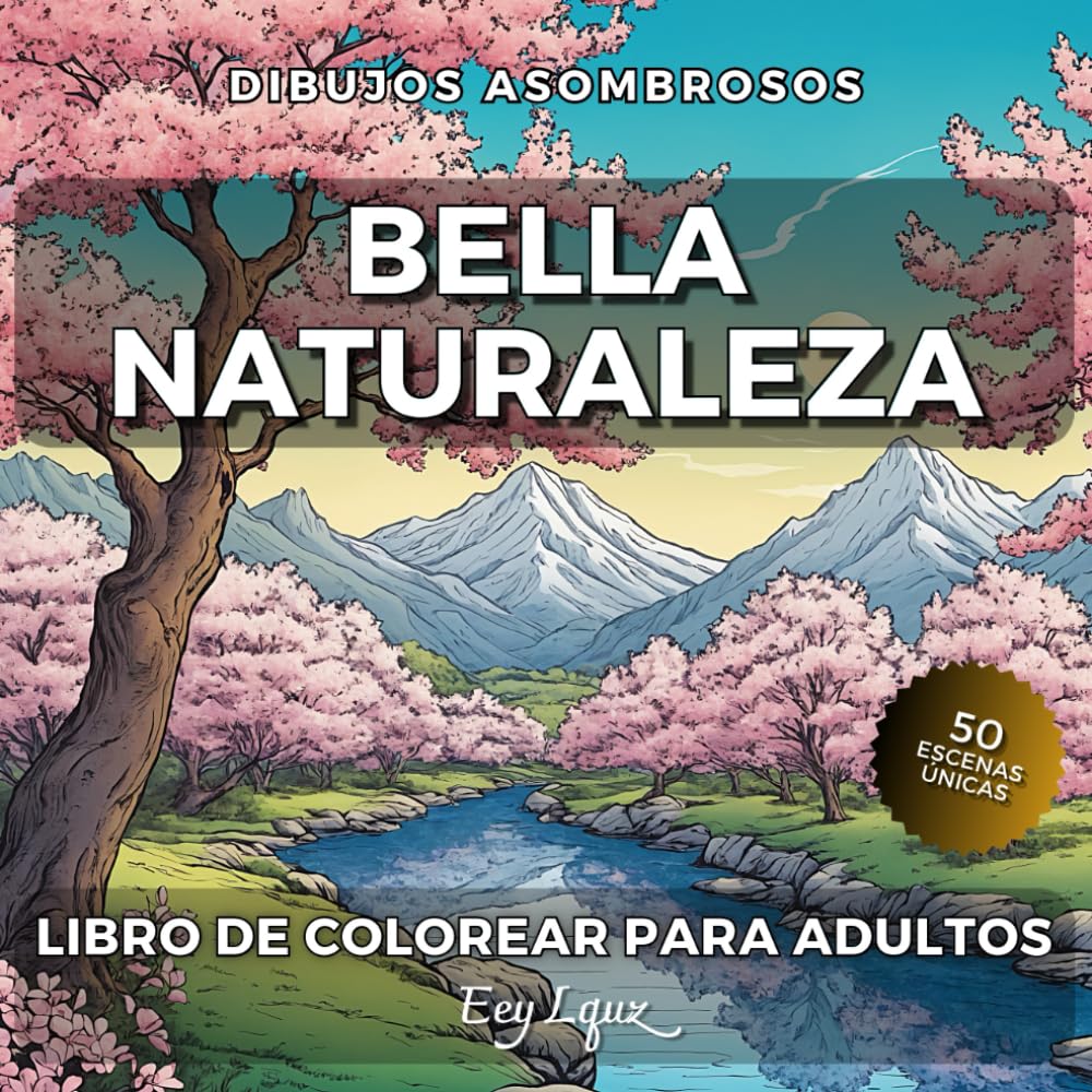 Libro: Bella Naturaleza. Libro de Colorear Para Adultos con Paisajes Relejantes: 50 Escenas Únicas. Montañas Playas Desiertos Bosques Prados. Para Aliviar el Estrés (Dibujos Asombrosos) (Spanish Edition)