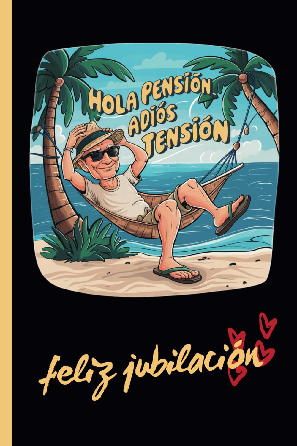 Libro: ADIÓS TENSIÓN, HOLA PENSIÓN: FELIZ JUBILACIÓN | CUADERNO DE NOTAS, DIARIO, APUNTES O AGENDA | REGALO ORIGINAL Y DIVERTIDO | HOMBRE O MUJER. (Spanish Edition)