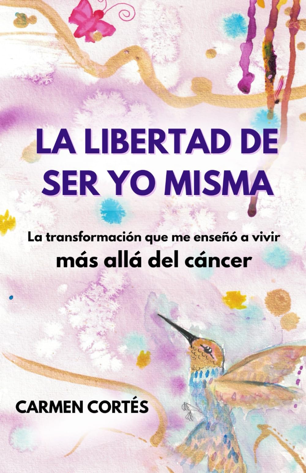 Libro: La libertad de ser yo misma: La transformación que me enseñó a vivir más allá del cáncer