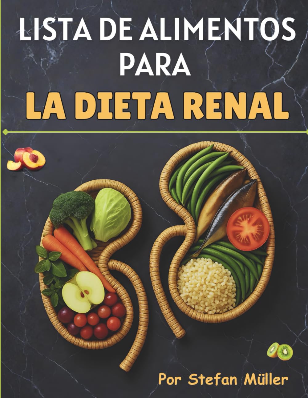 Libro: Lista De Alimentos Para La Dieta Renal: Calificaciones prácticas de alimentos y guías de porciones para la ERC (estadios 1–5), la diálisis y el control de la presión arterial