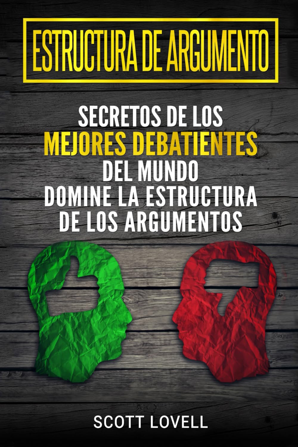 Libro: Estructura de Argumento: Secretos de los Mejores Debatientes del Mundo - Domine la Estructura de los Argumentos (Spanish Edition)