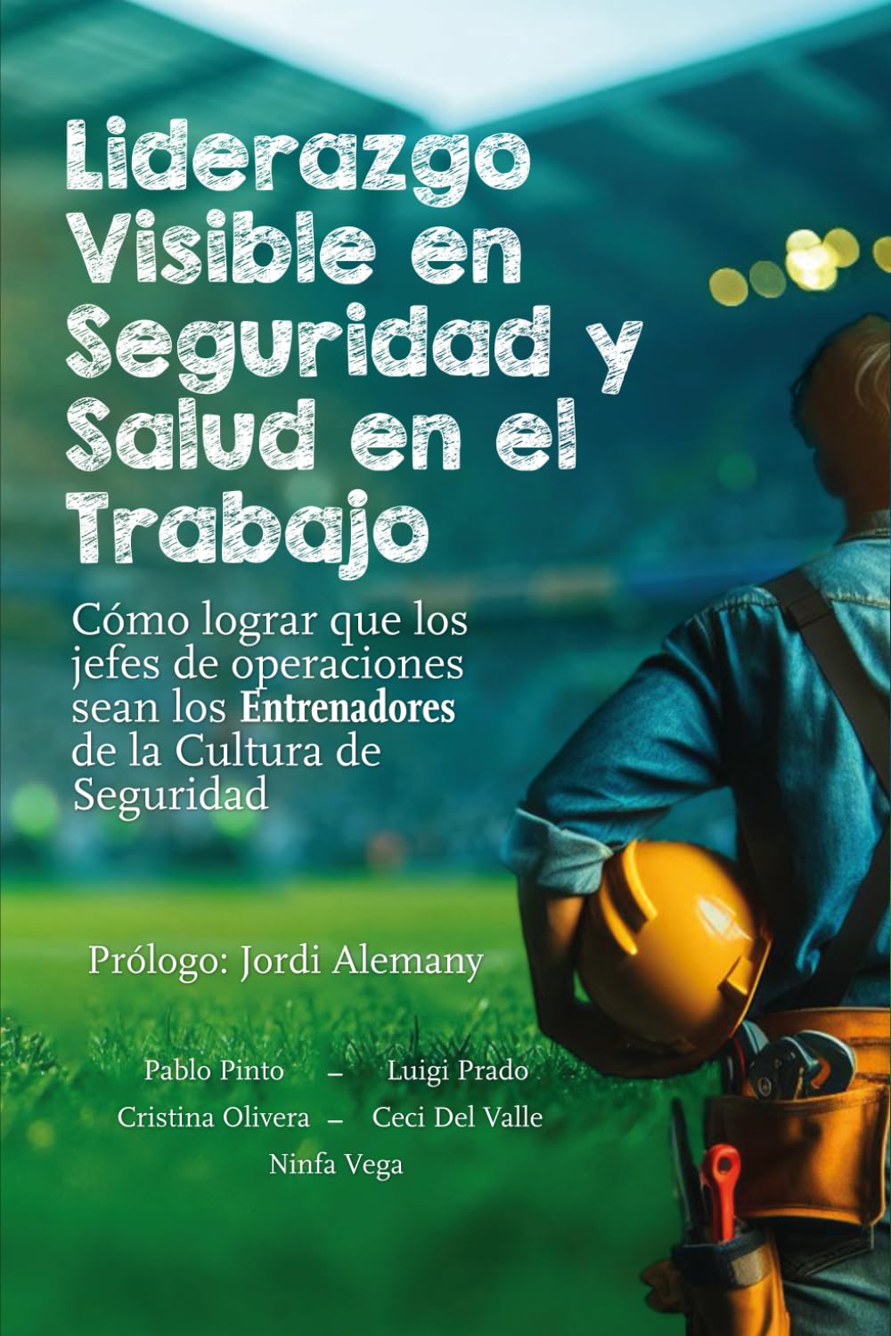 Libro: Liderazgo visible en seguridad y salud en el trabajo: Cómo lograr que los jefes de la operación sean Entrenadores de la cultura de seguridad (Spanish Edition)