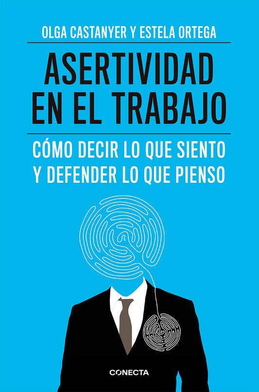 Asertividad en el trabajo: Cómo decir lo que siento y defender lo que pienso (Conecta)