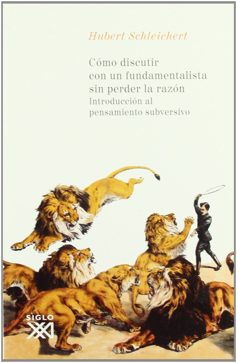 Libro: Cómo discutir con un fundamentalista sin perder la razón: Introducción al pensamiento subversivo (Spanish Edition)