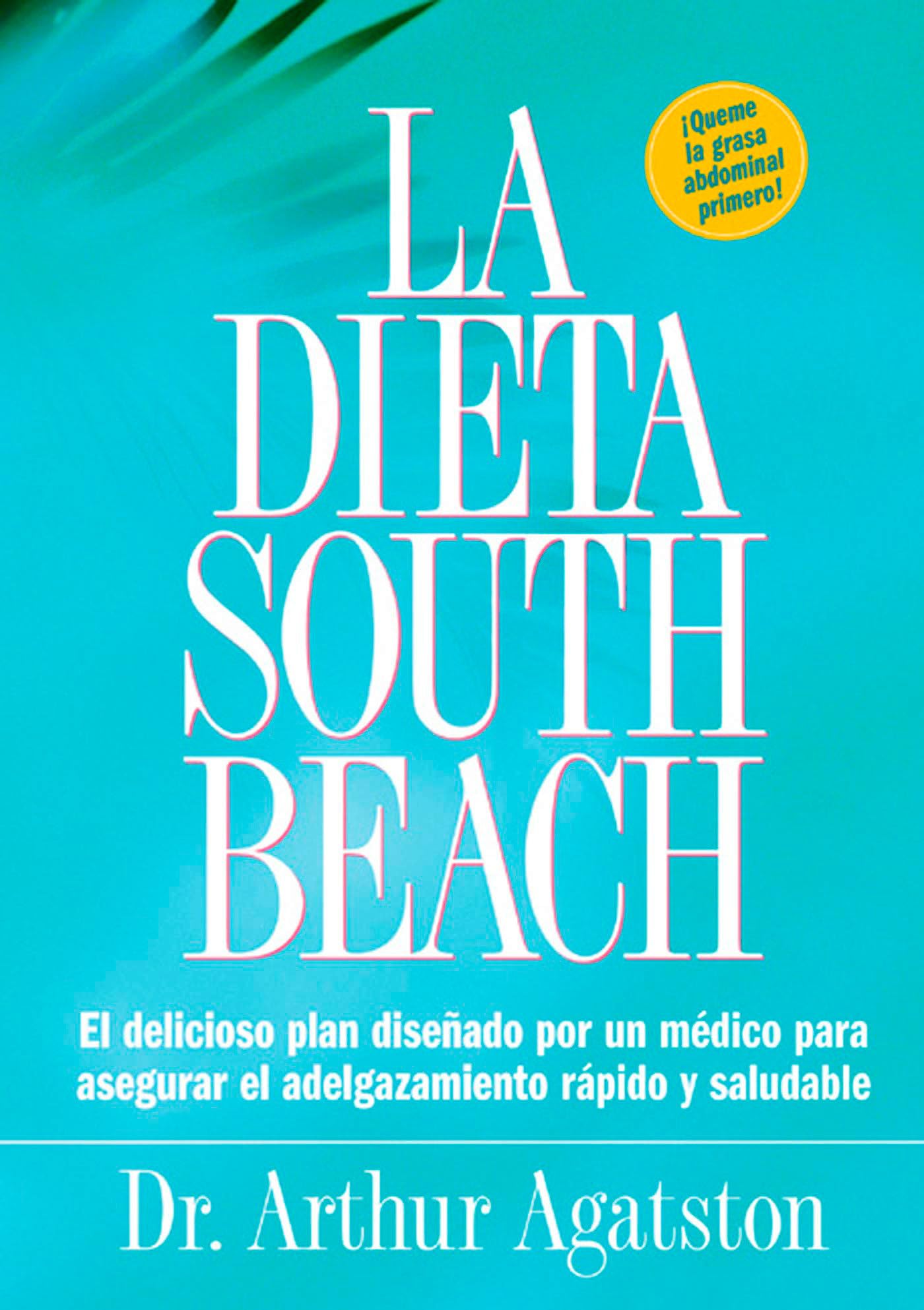 Libro: La dieta South Beach : el delicioso plan disenado por un medico para asegurar el adelgazamiento rapido y saludable