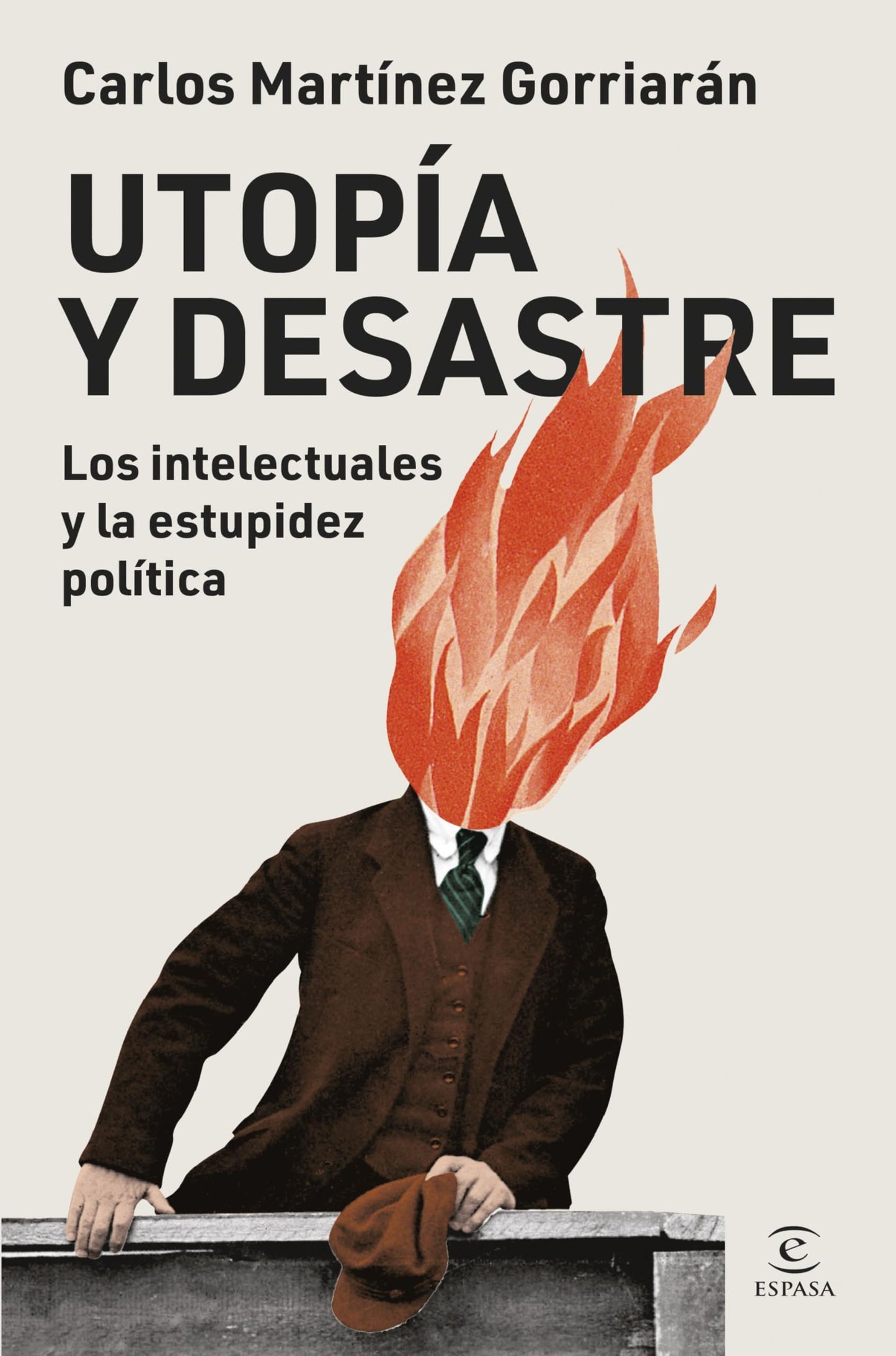 Utopía y desastre: Los intelectuales y la estupidez política (Espasa Ensayo)