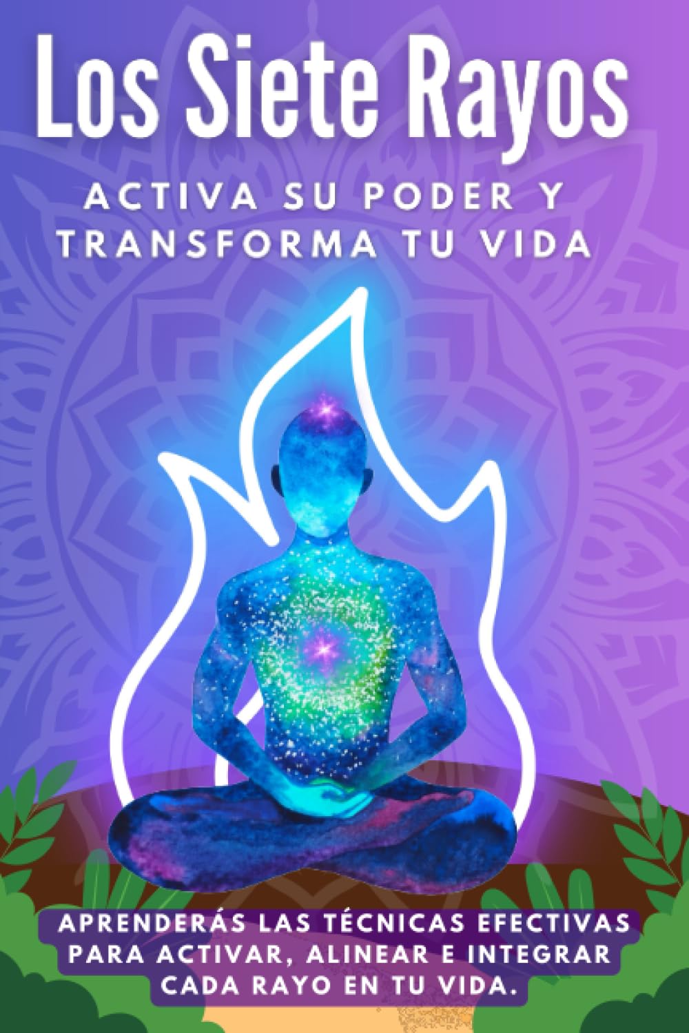 Libro: Los Siete Rayos - Activa su poder y transforma tu vida: Aprenderás las técnicas efectivas para activar, alinear e integrar cada rayo en tu vida. (Spanish Edition)