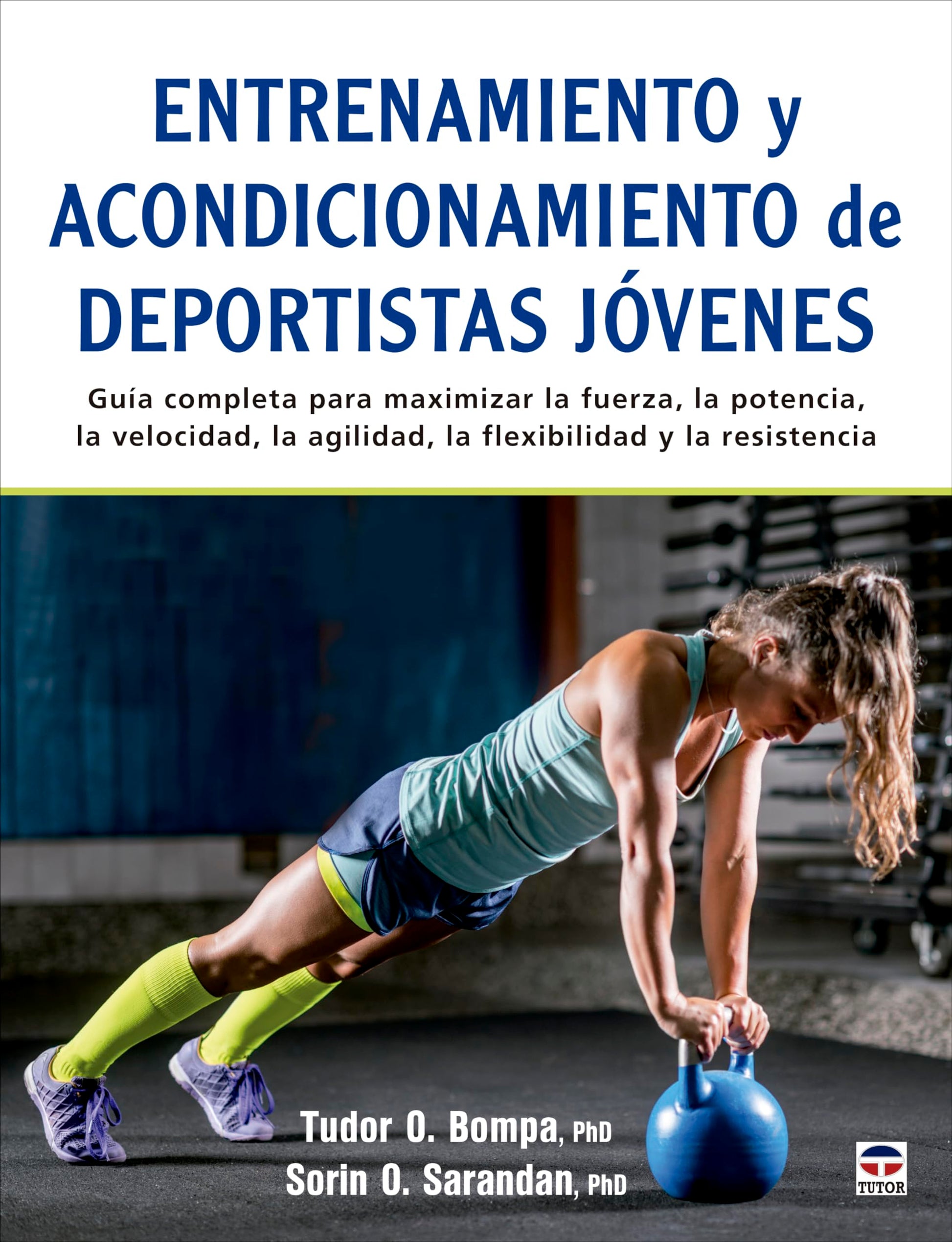 Libro: Entrenamiento y acondicionamiento de deportistas jóvenes: Guía completa para maximizar la fuerza, la potencia, la velocidad, la agilidad, la flexibilidad y la resistencia