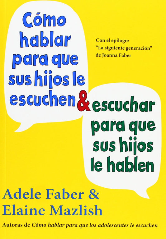 Cómo Hablar Para Que Sus Hijos Le Escuchen y Cómo Escuchar Para Que Sus Hijos Le Hablen (NIÑOS Y ADOLESCENTES)