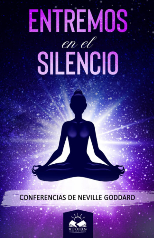 Entremos en el Silencio: Conferencias de Neville Goddard