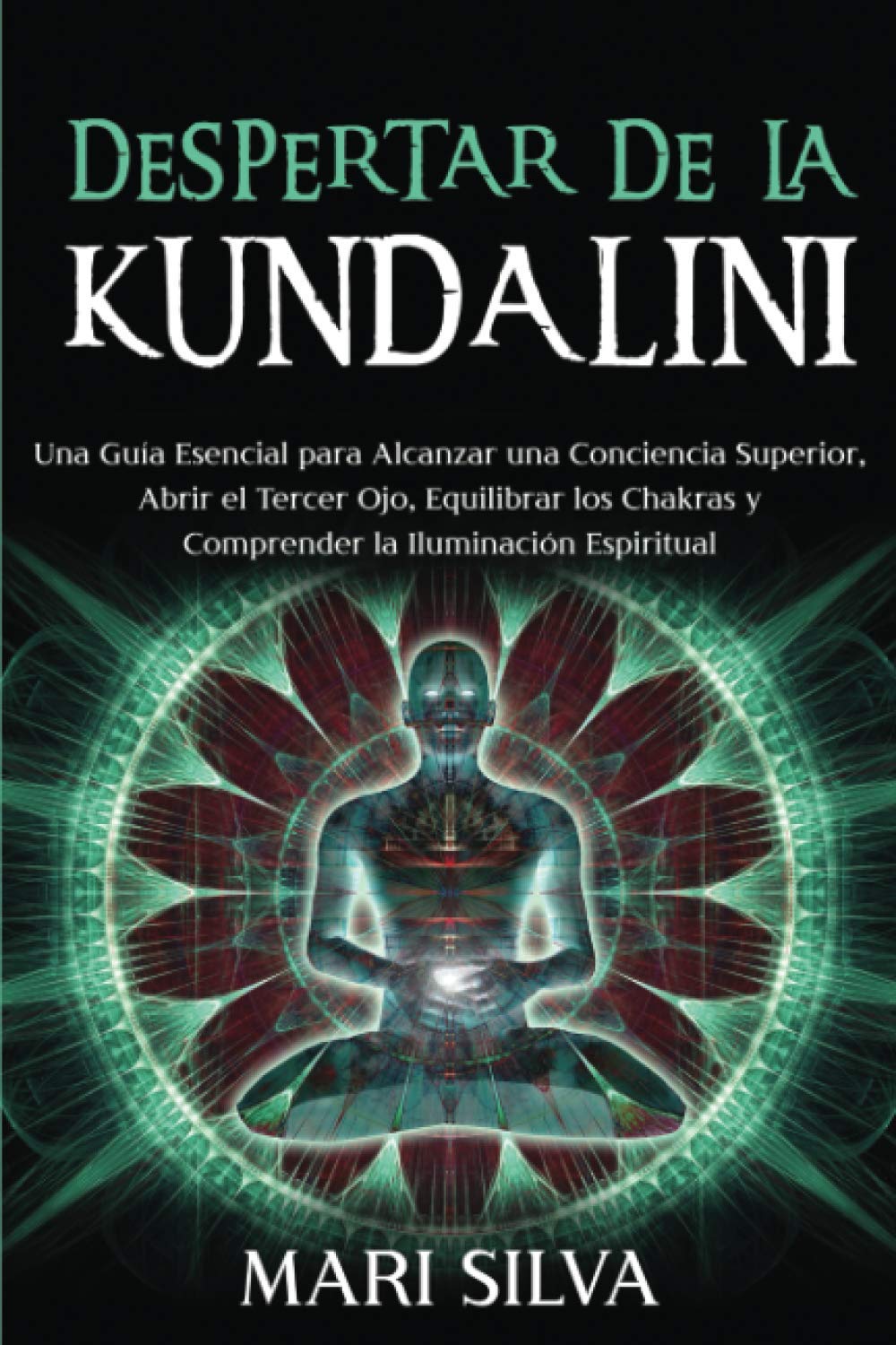 Libro: Despertar de la Kundalini: Una guía esencial para alcanzar una conciencia superior, abrir el tercer ojo, equilibrar los chakras y comprender la iluminación espiritual (Apertura del Tercer Ojo)