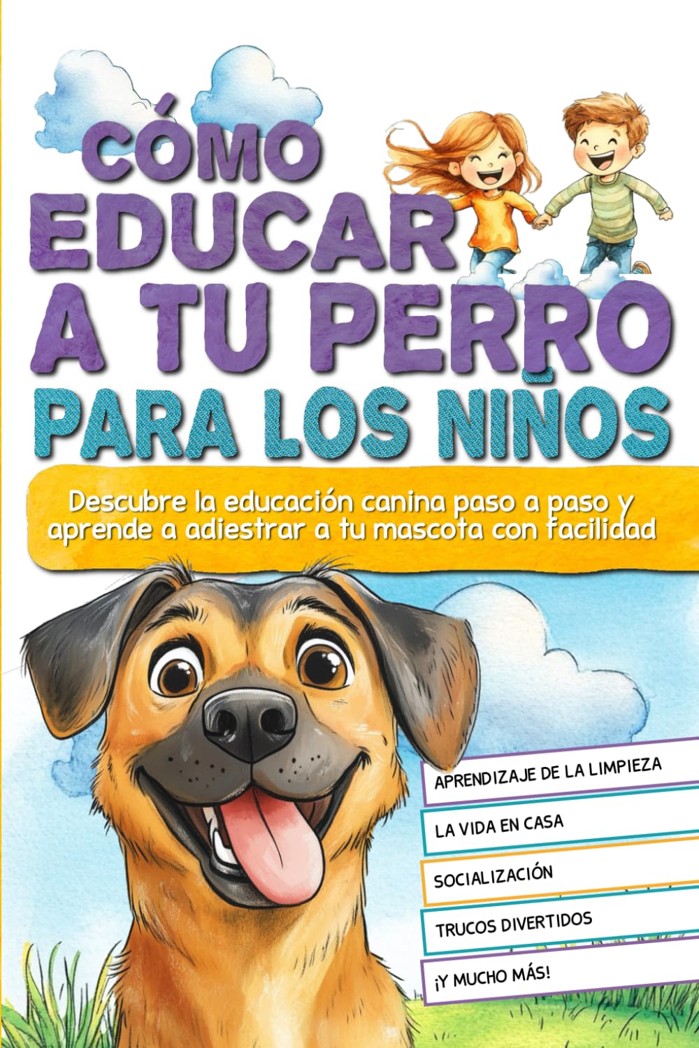 Libro: Cómo educar a tu perro para los niños: Descubre la educación canina paso a paso y aprende a adiestrar a tu mascota con facilidad.
