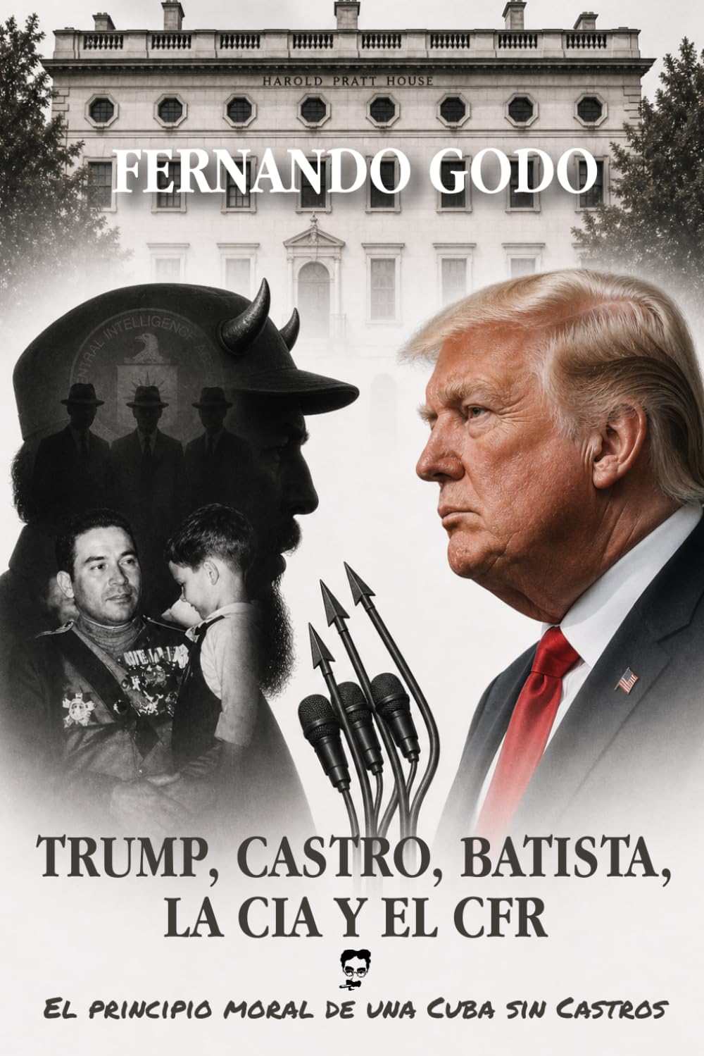 Libro: TRUMP, CASTRO, BATISTA, LA CIA Y EL CFR: El principio moral de una Cuba sin Castros (Spanish Edition)