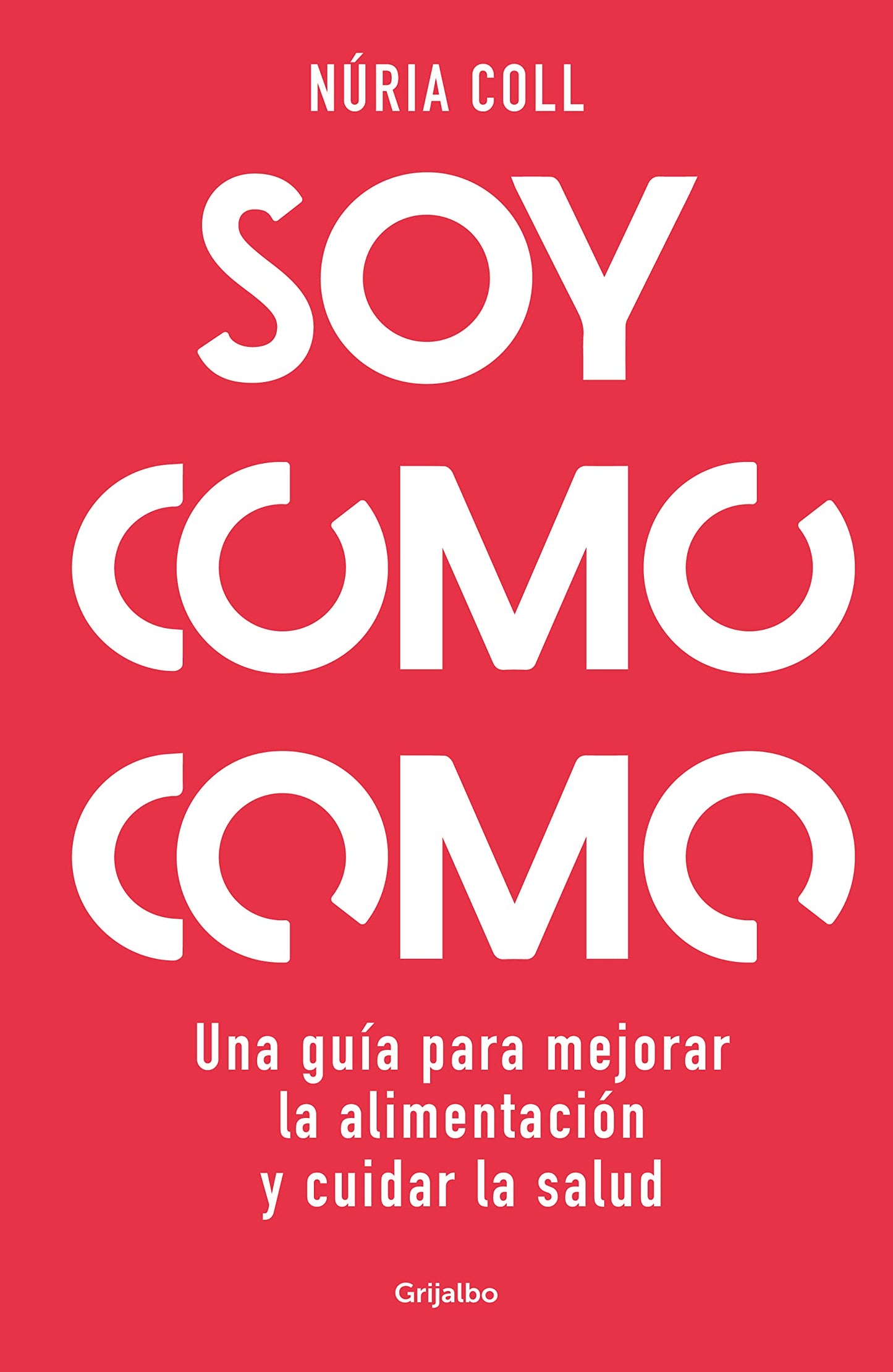 Libro: Soy como como: Una guía para mejorar tu alimentación y cuidar tu salud / I Am What I Eat: A Guide to Improve Your Diet and Take Care of Your Health (Spanish Edition)