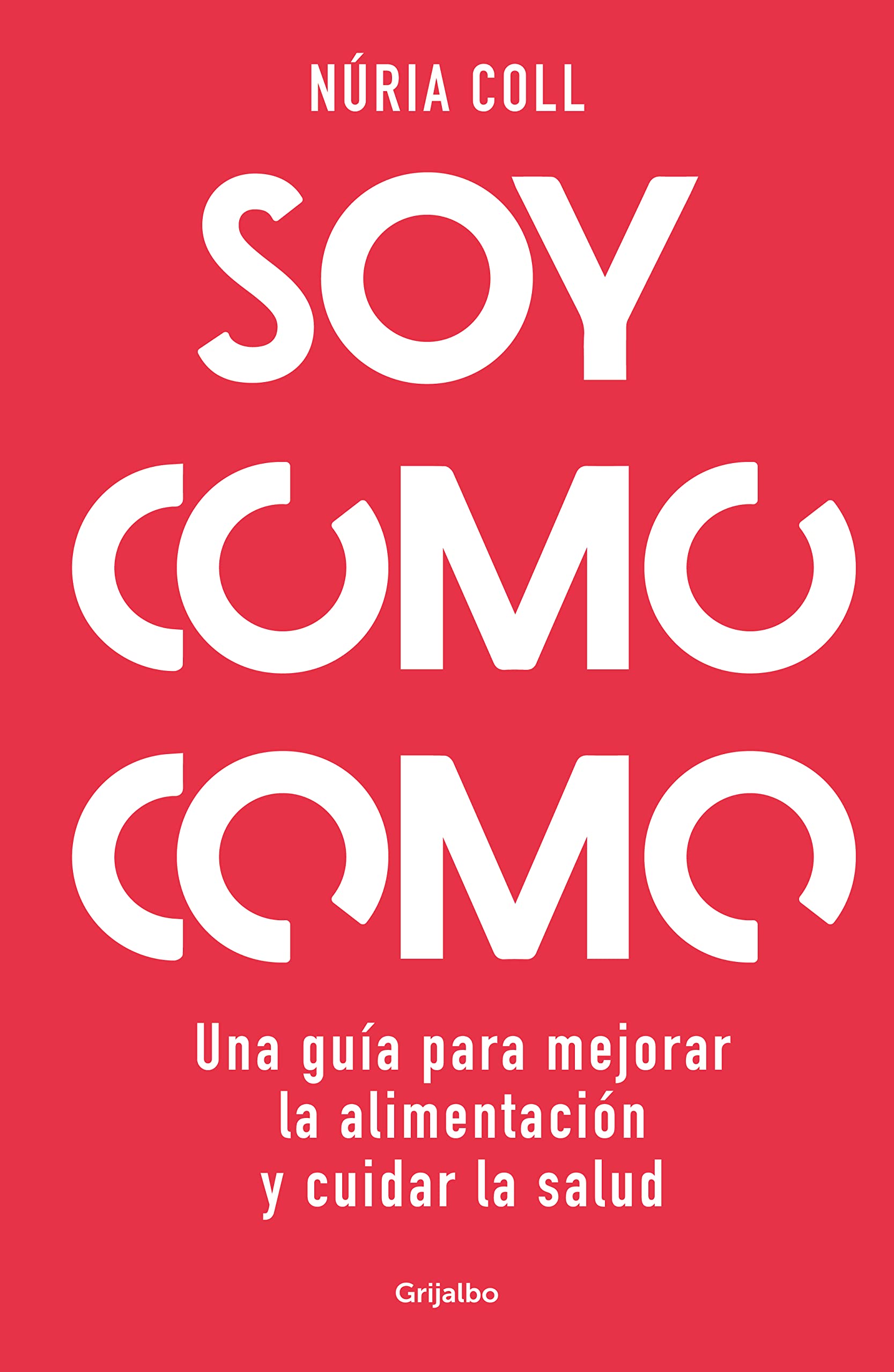 Libro: Soy como como: Una guía para mejorar tu alimentación y cuidar tu salud / I Am What I Eat: A Guide to Improve Your Diet and Take Care of Your Health (Spanish Edition)