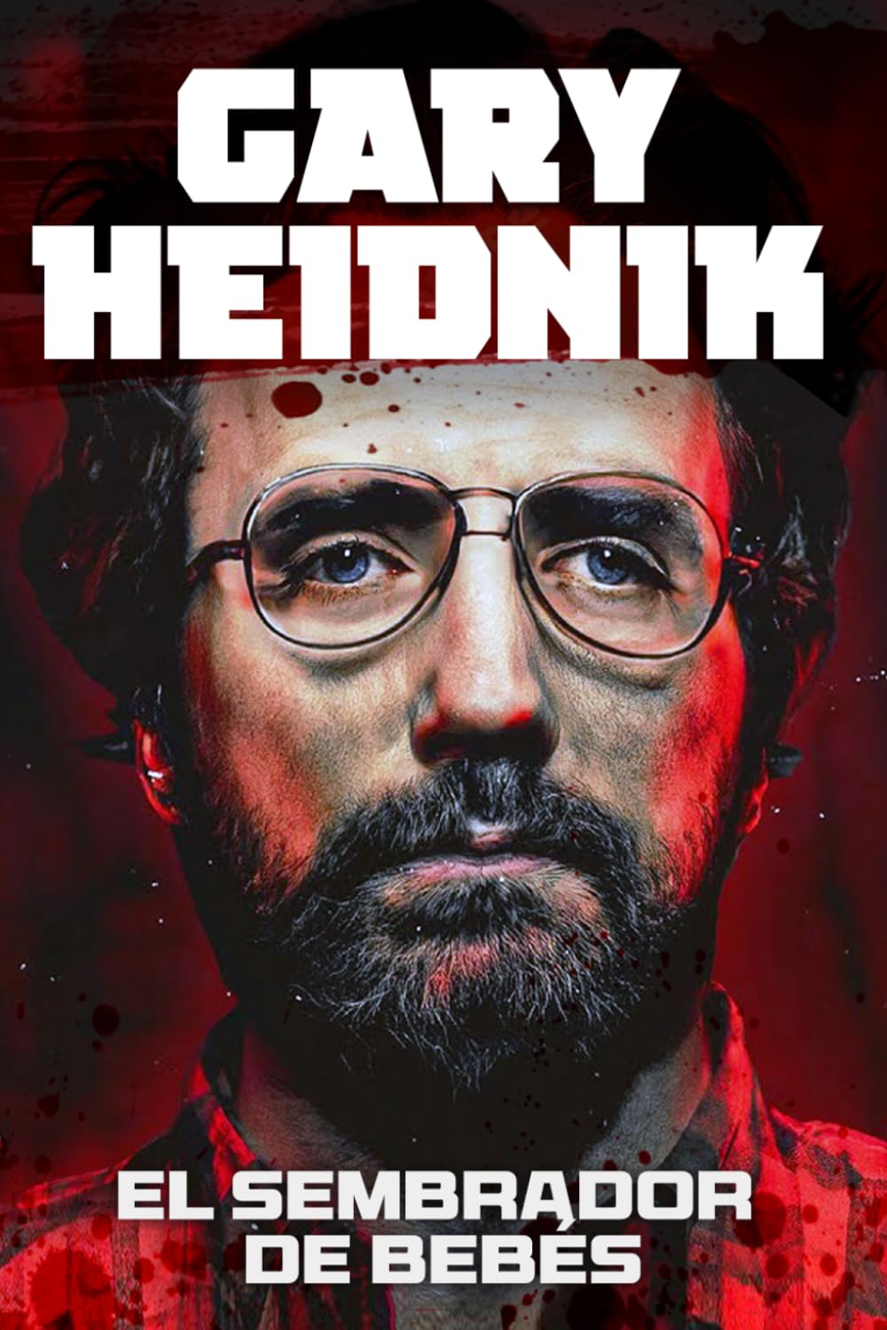 Libro: Gary Heidnik El Sembrador de Bebés: Un Asesino en Serie, Coleccionista de Mujeres y su Tétrica Granja de Bebés (el auténtico Buffalo Bill del Silencio de los Corderos)