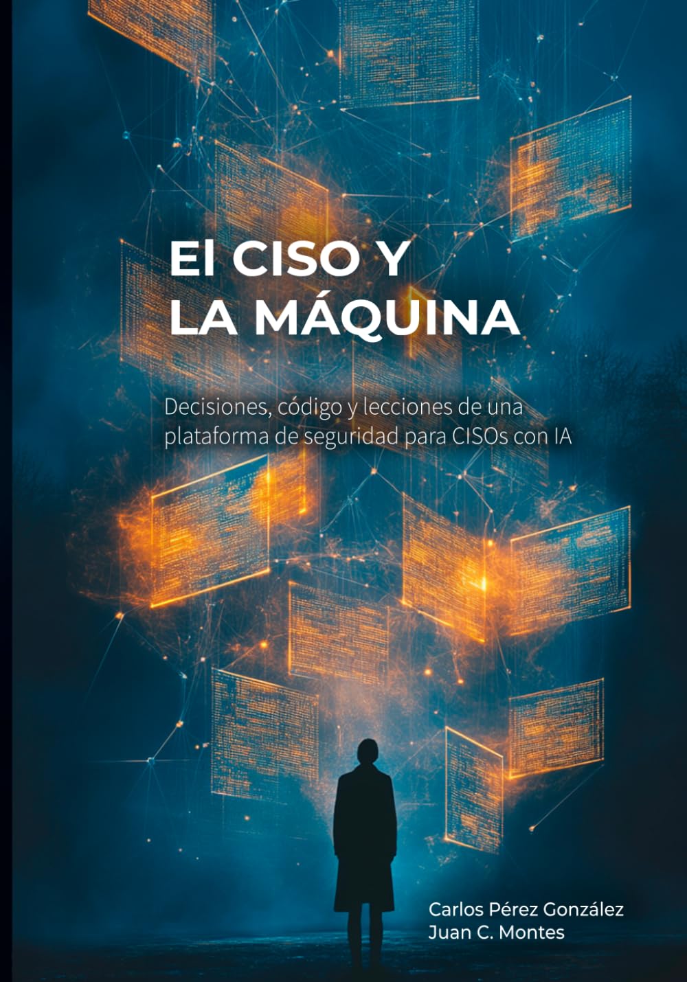 Libro: El CISO y la Máquina: Decisiones, código y lecciones de una plataforma de seguridad para CISOs (El Profesional y la Máquina) (Spanish Edition)