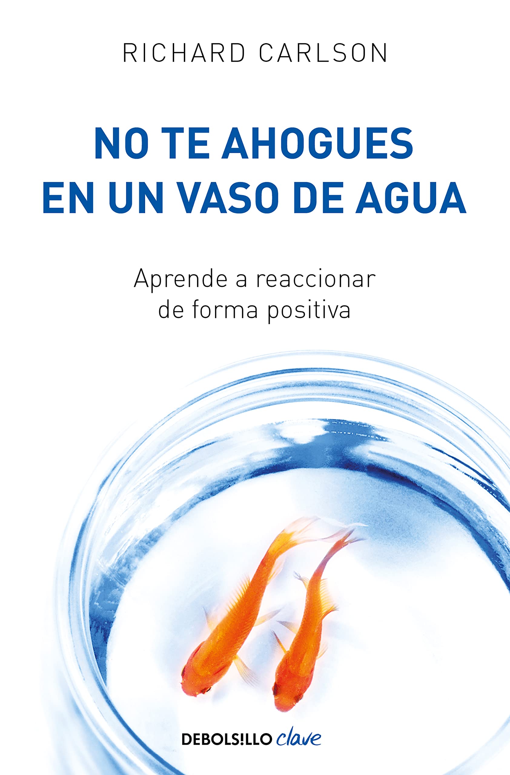 Libro: No te ahogues en un vaso de agua: Aprende a reaccionar de forma positiva (Clave)