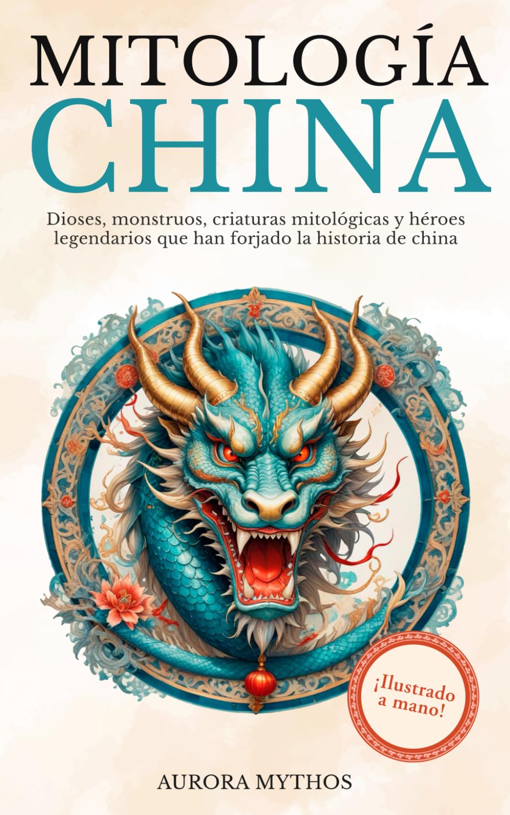 Libro: Mitología China: Dioses, monstruos, criaturas mitológicas y héroes legendarios que han marcado la historia de China. ¡Ilustrado a mano! (Mitología asiática ilustrada) (Spanish Edition)
