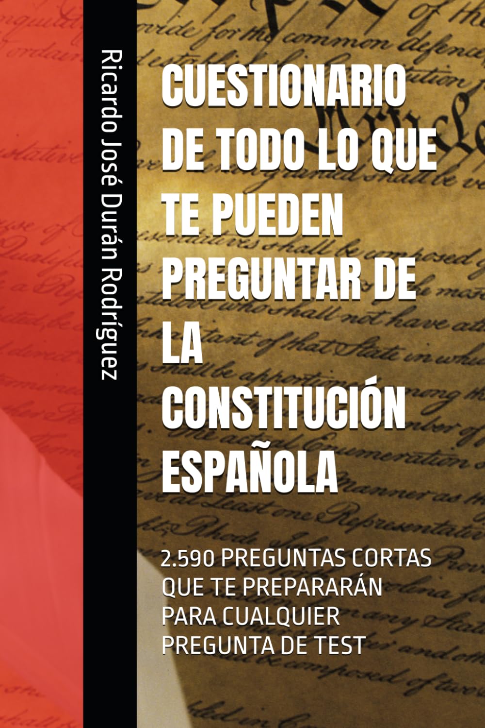 Libro: CUESTIONARIO DE TODO LO QUE TE PUEDEN PREGUNTAR DE LA CONSTITUCIÓN ESPAÑOLA: 2.590 PREGUNTAS CORTAS QUE TE PREPARARÁN PARA CUALQUIER PREGUNTA DE TEST