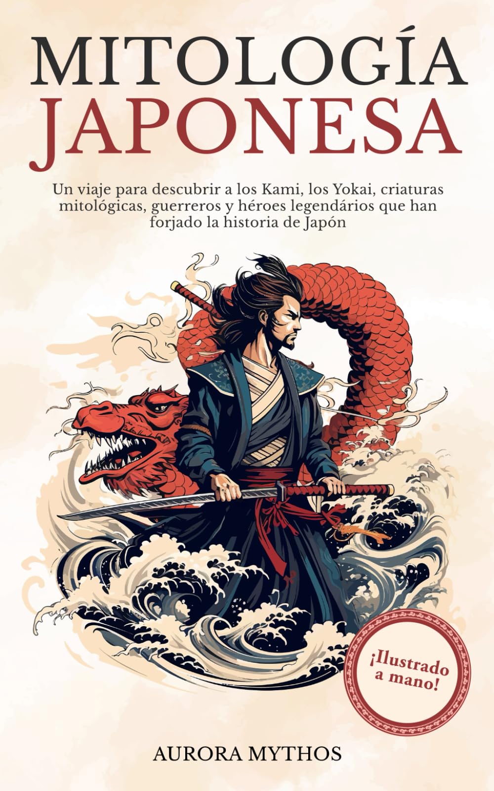 Libro: Mitología Japonesa: Un viaje para descubrir a los Kami, los Yokai, criaturas mitológicas, guerreros y héroes legendários que han forjado la historia ... a mano! (Mitología asiática ilustrada)