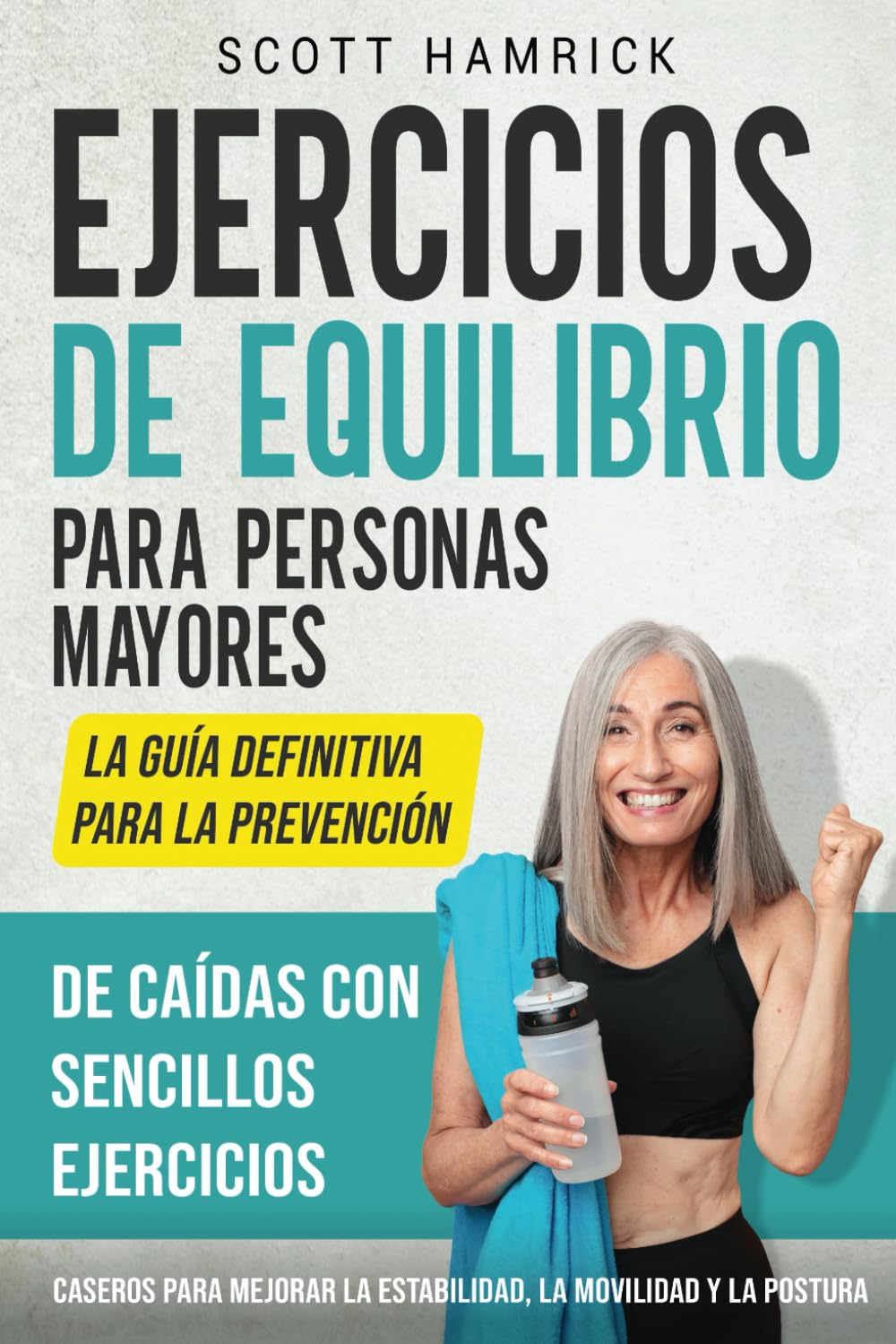 Libro: Ejercicios de equilibrio para personas mayores: La guía definitiva para la prevención de caídas con sencillos ejercicios caseros para mejorar la ... para Hombres y Mujeres mayores de 60 años)