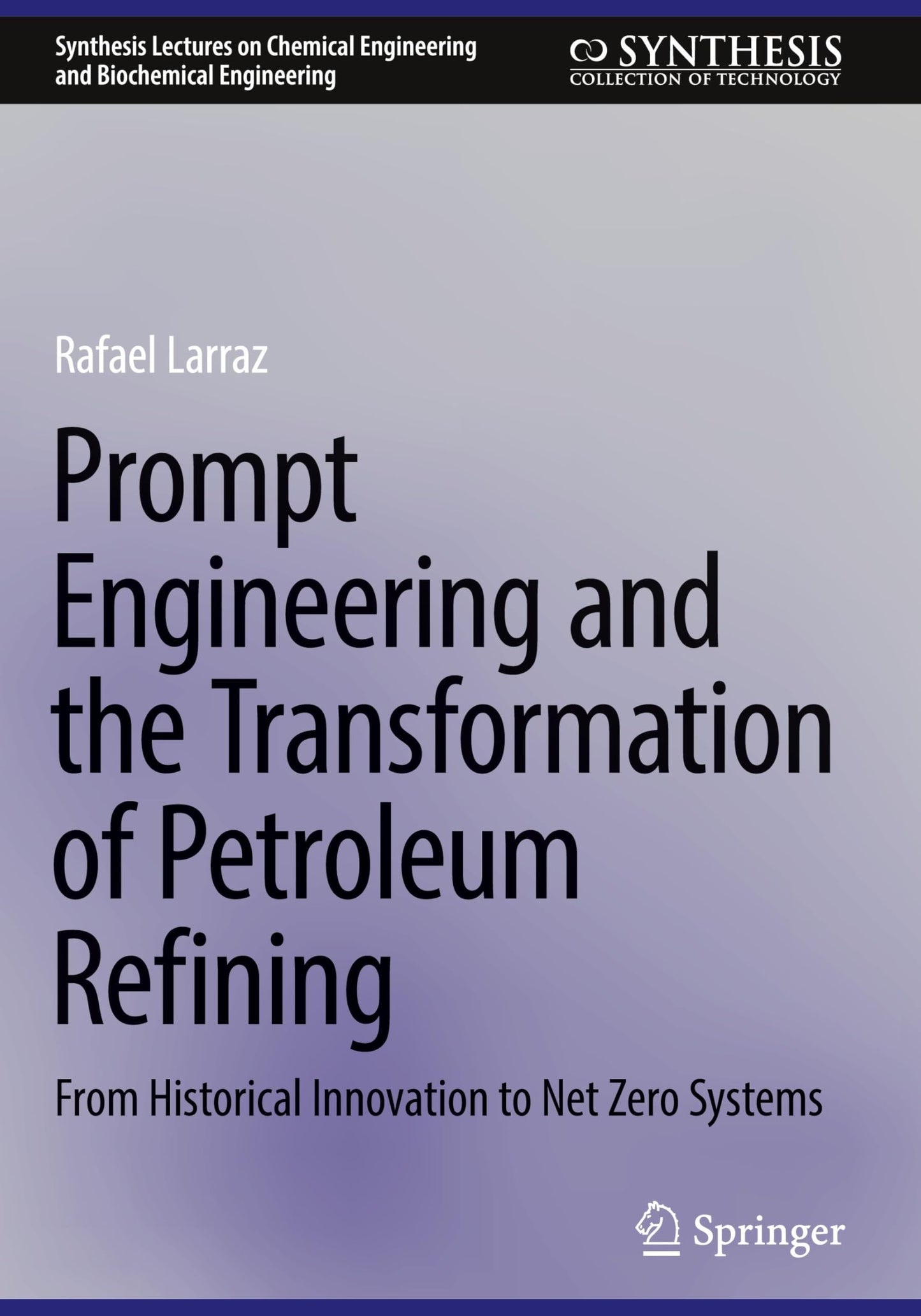 Libro: Prompt Engineering and the Transformation of Petroleum Refining: From Historical Innovation to Net Zero Systems (Synthesis Lectures on Chemical Engineering and Biochemical Engineering)