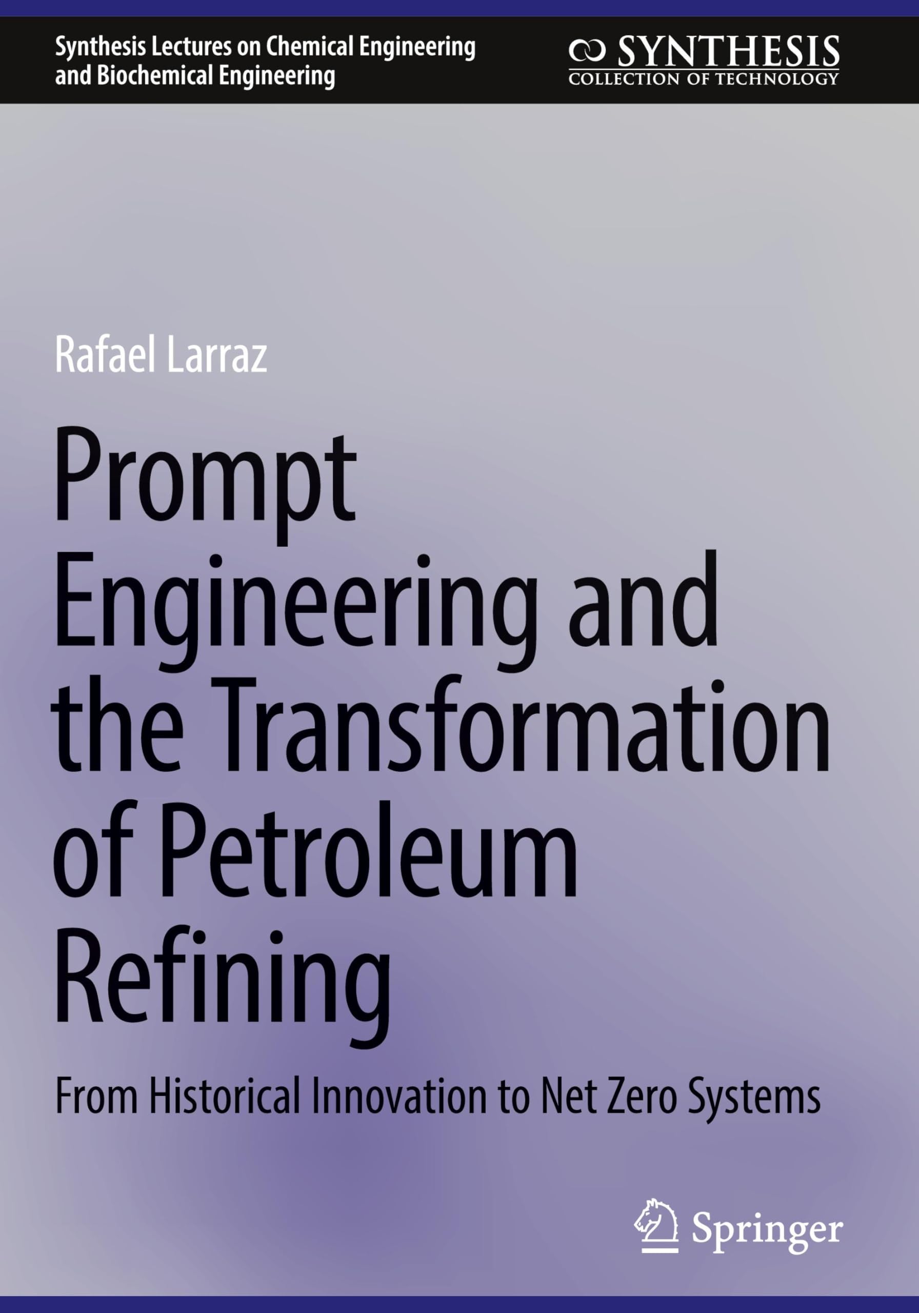 Libro: Prompt Engineering and the Transformation of Petroleum Refining: From Historical Innovation to Net Zero Systems (Synthesis Lectures on Chemical Engineering and Biochemical Engineering)
