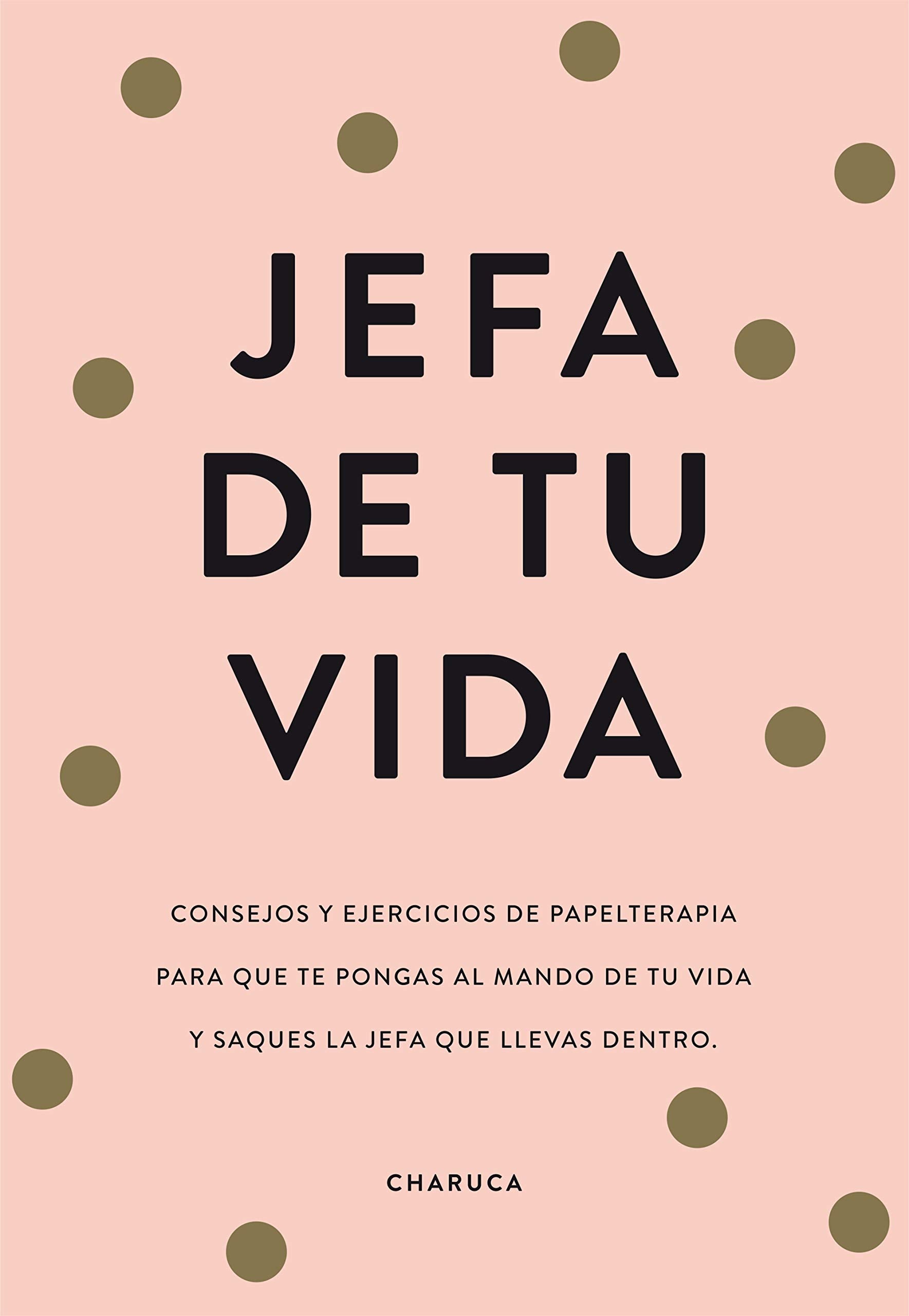 Libro: Jefa de tu vida: Consejos de papelterapia para que te pongas al mando de tu vida y saques la jefa que llevas dentro (No ficción ilustrados)
