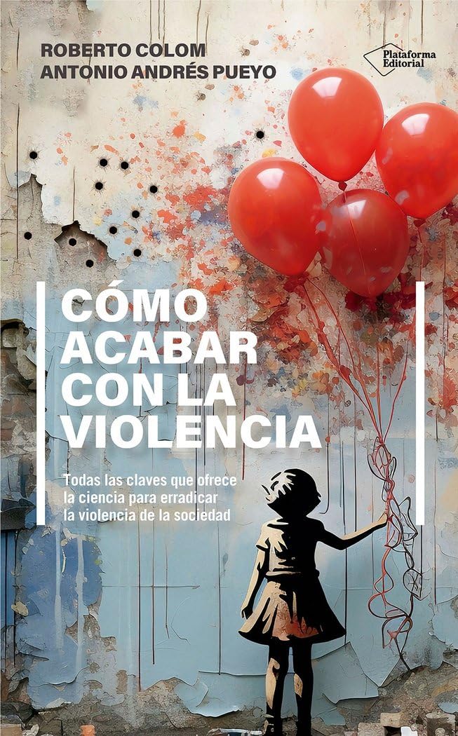 Libro: Cómo acabar con la violencia: Todas las claves que ofrece la ciencia para erradicar la violencia de la sociedad