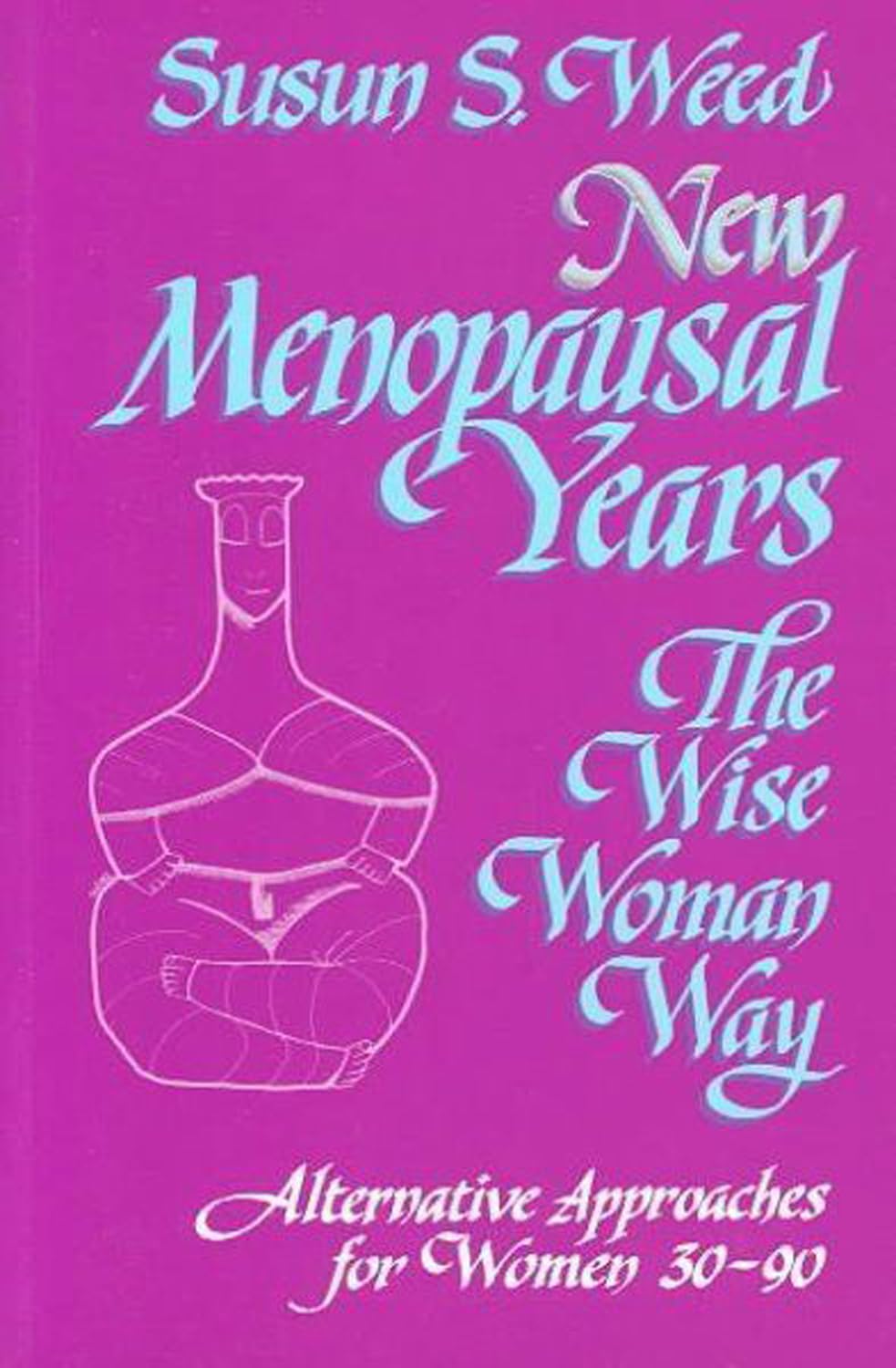 Libro: New Menopausal Years: Alternative Approaches for Women 30-90 (Volume 3) (Wise Woman Herbal)