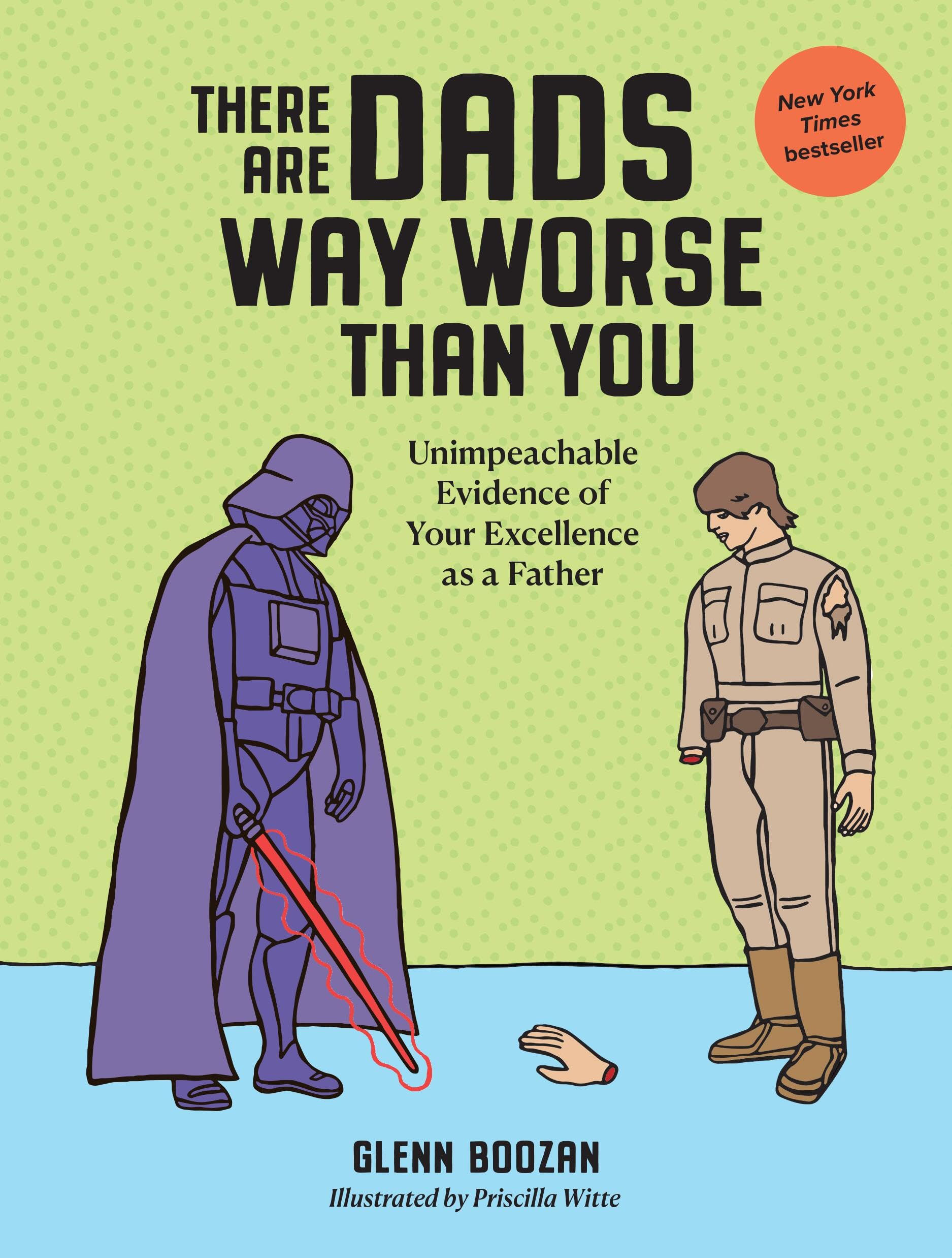 Libro: There Are Dads Way Worse Than You: Unimpeachable Evidence of Your Excellence as a Father