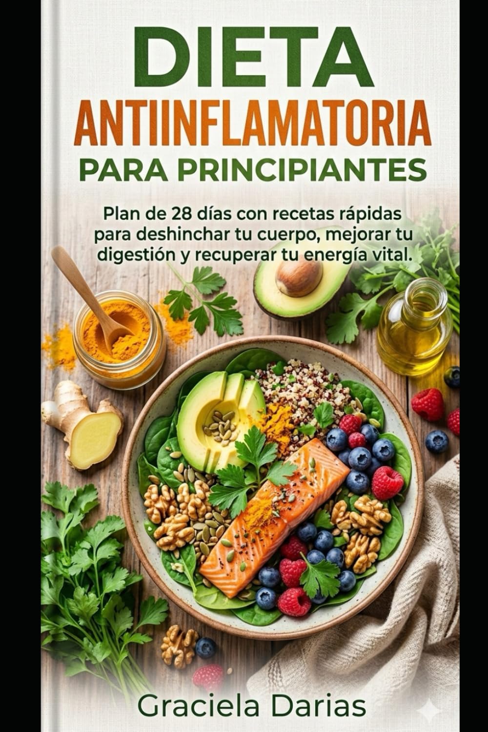 Libro: Dieta Antiinflamatoria para Principiantes: Plan de 28 días con recetas rápidas para deshinchar tu cuerpo, mejorar tu digestión y recuperar tu energía vital