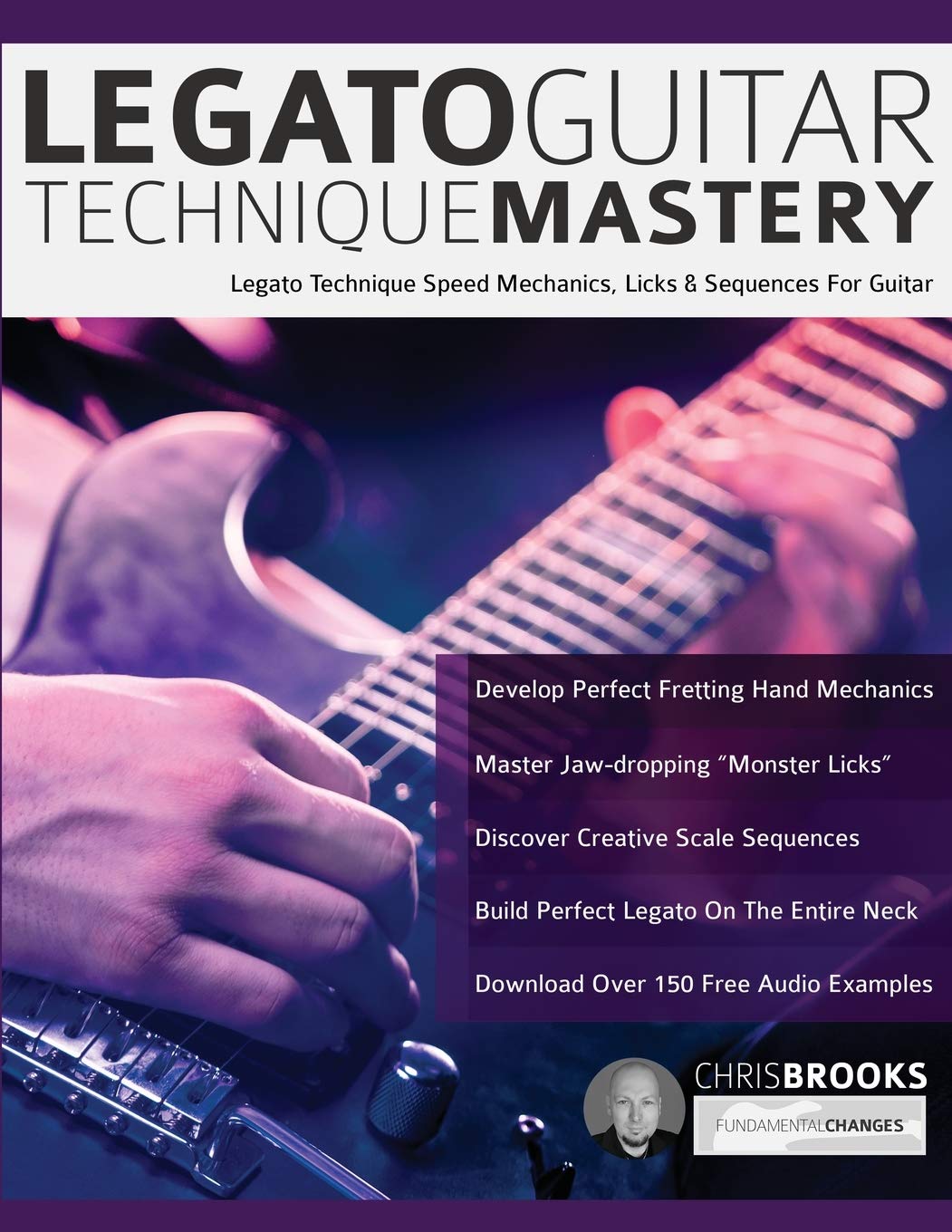 Libro: Legato Guitar Technique Mastery: Legato Technique Speed Mechanics, Licks & Sequences For Guitar (Learn Rock Guitar Technique)
