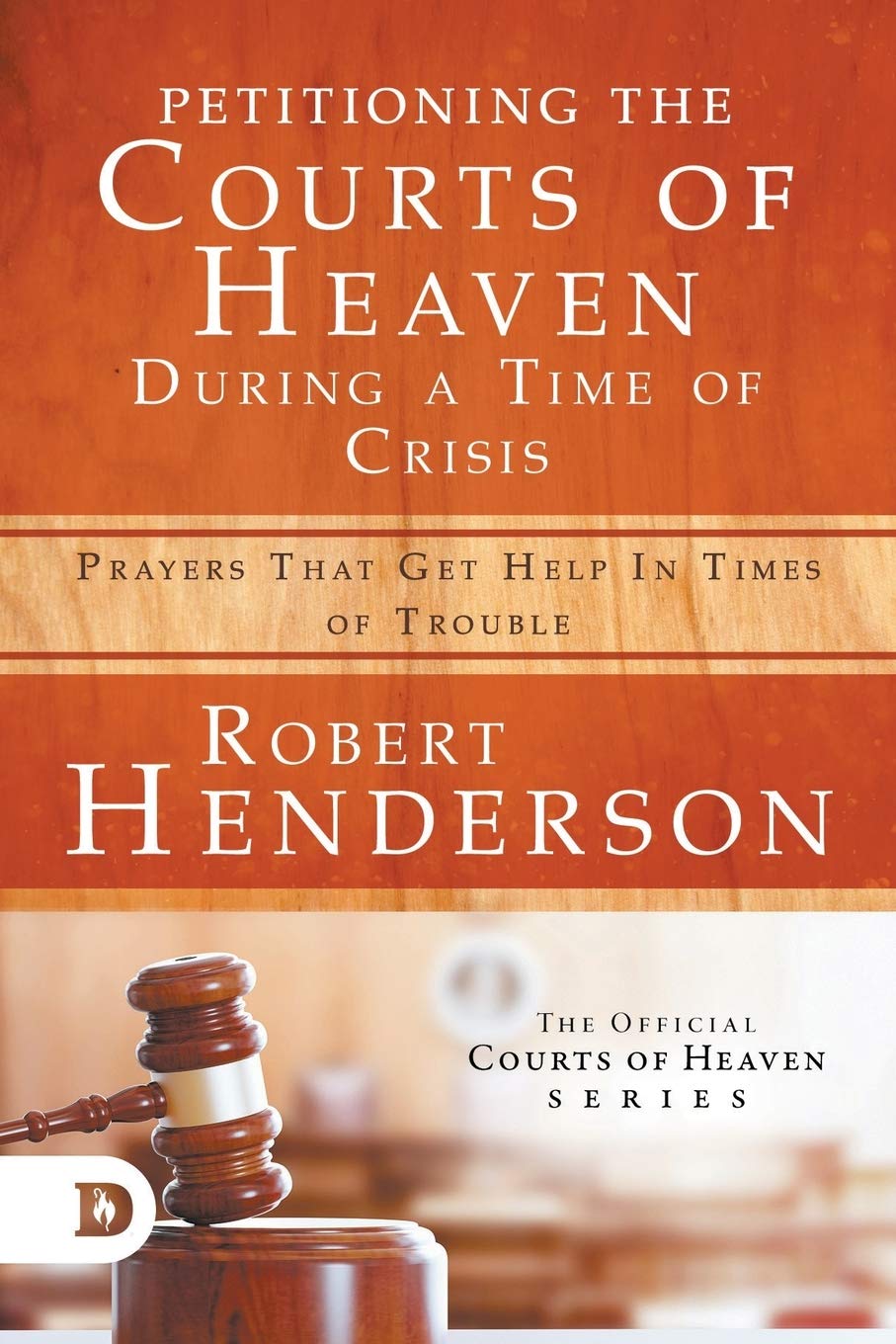 Libro: Petitioning the Courts of Heaven During Times of Crisis: Prayers That Get Help in Times of Trouble