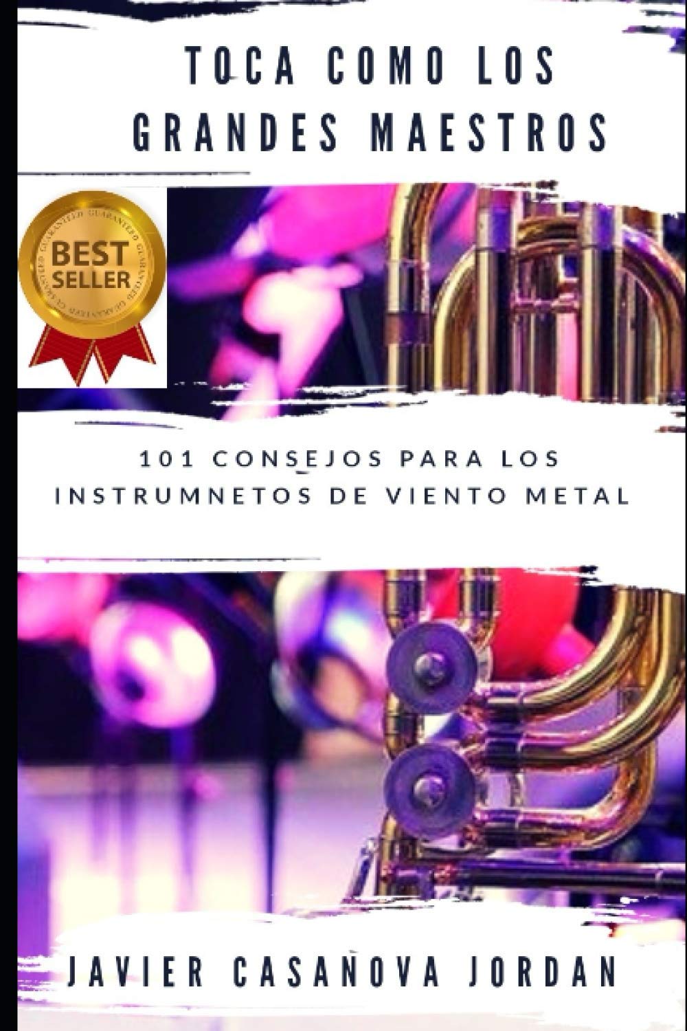 Libro: Toca como los Grandes Maestros: 101 Consejos para los instrumentos de viento metal (Spanish Edition)